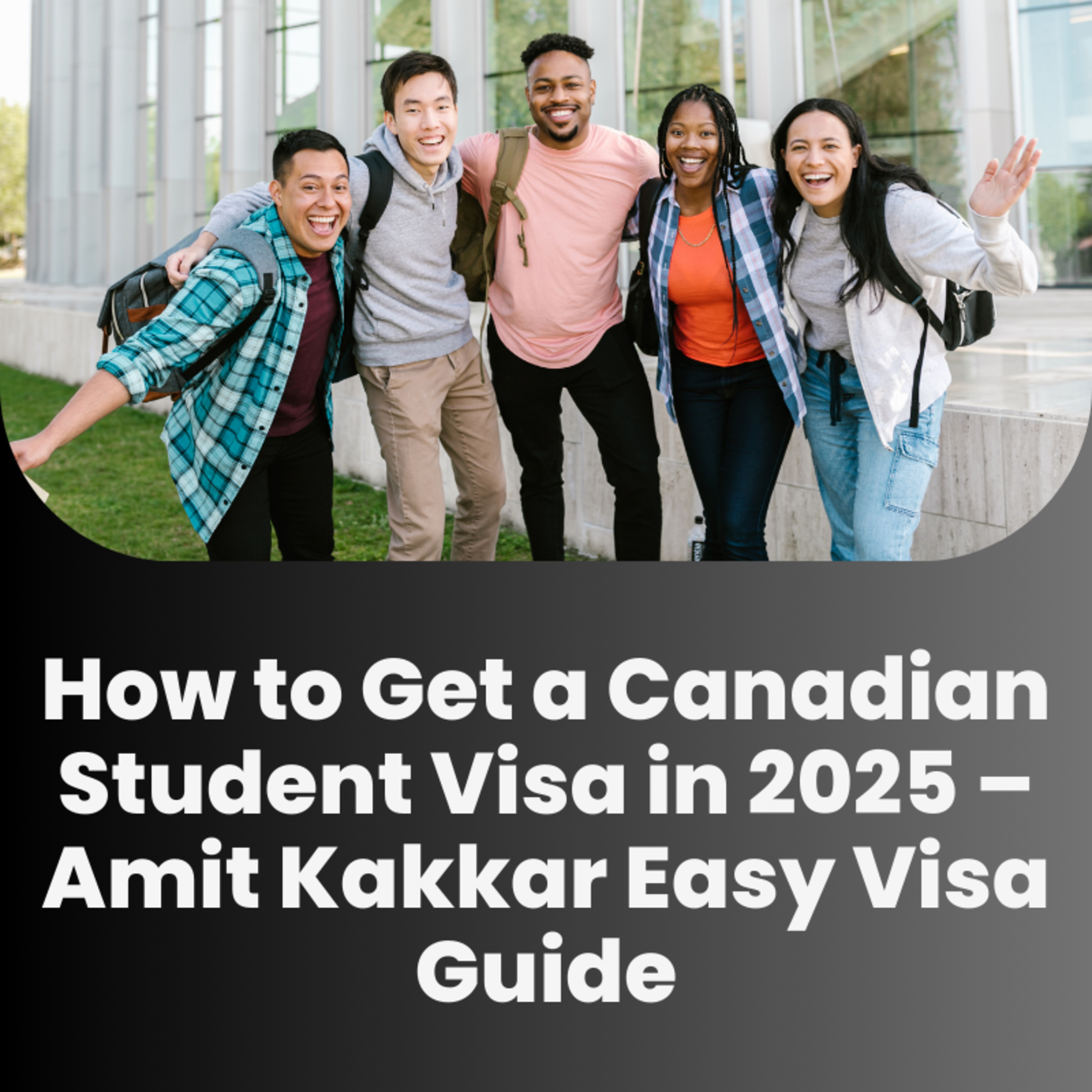 How to Get a Canadian Student Visa in 2025 – Amit Kakkar Easy Visa Guide episode artwork