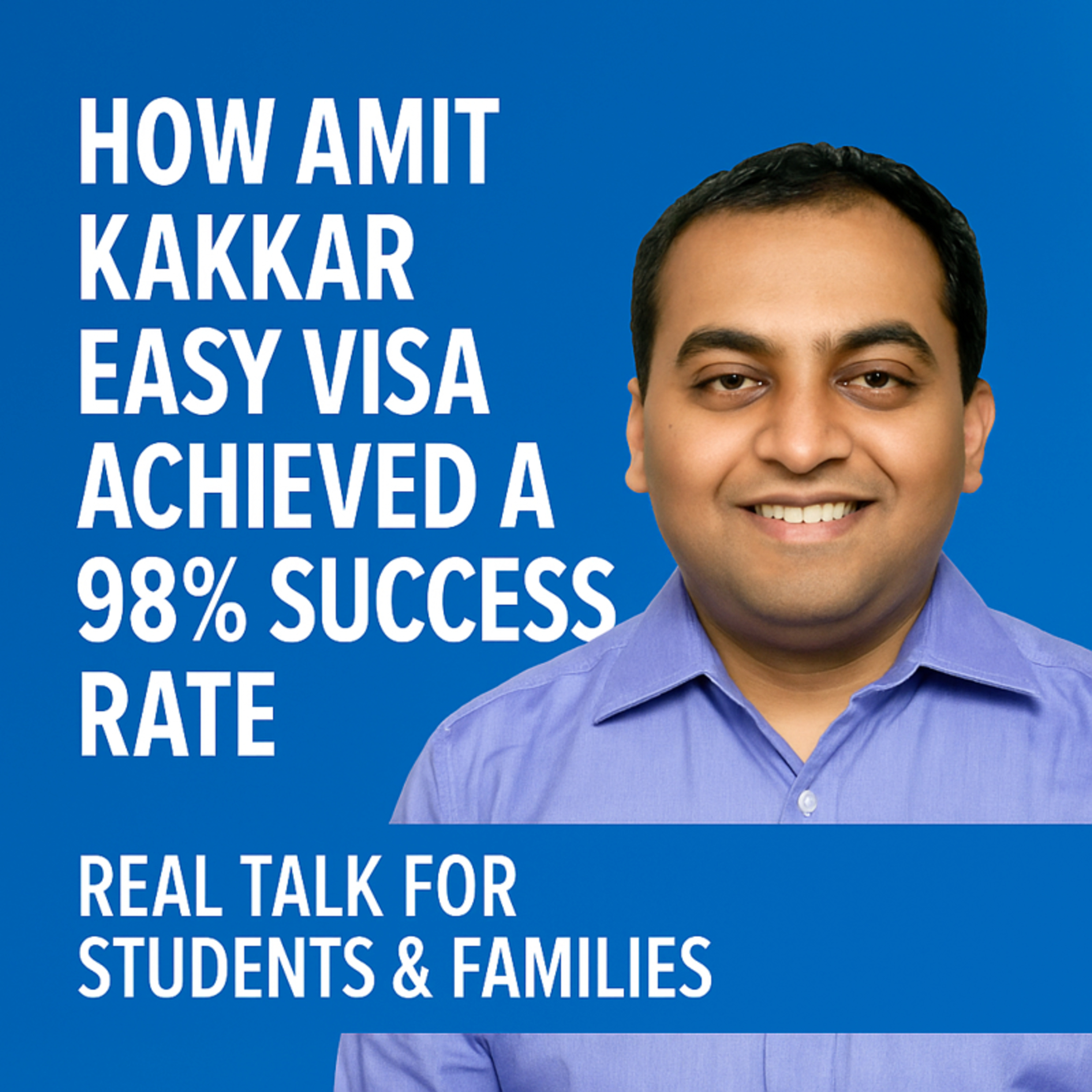 How Amit Kakkar Easy Visa Achieved a 98% Success Rate – Real Talk for Students & Families episode artwork