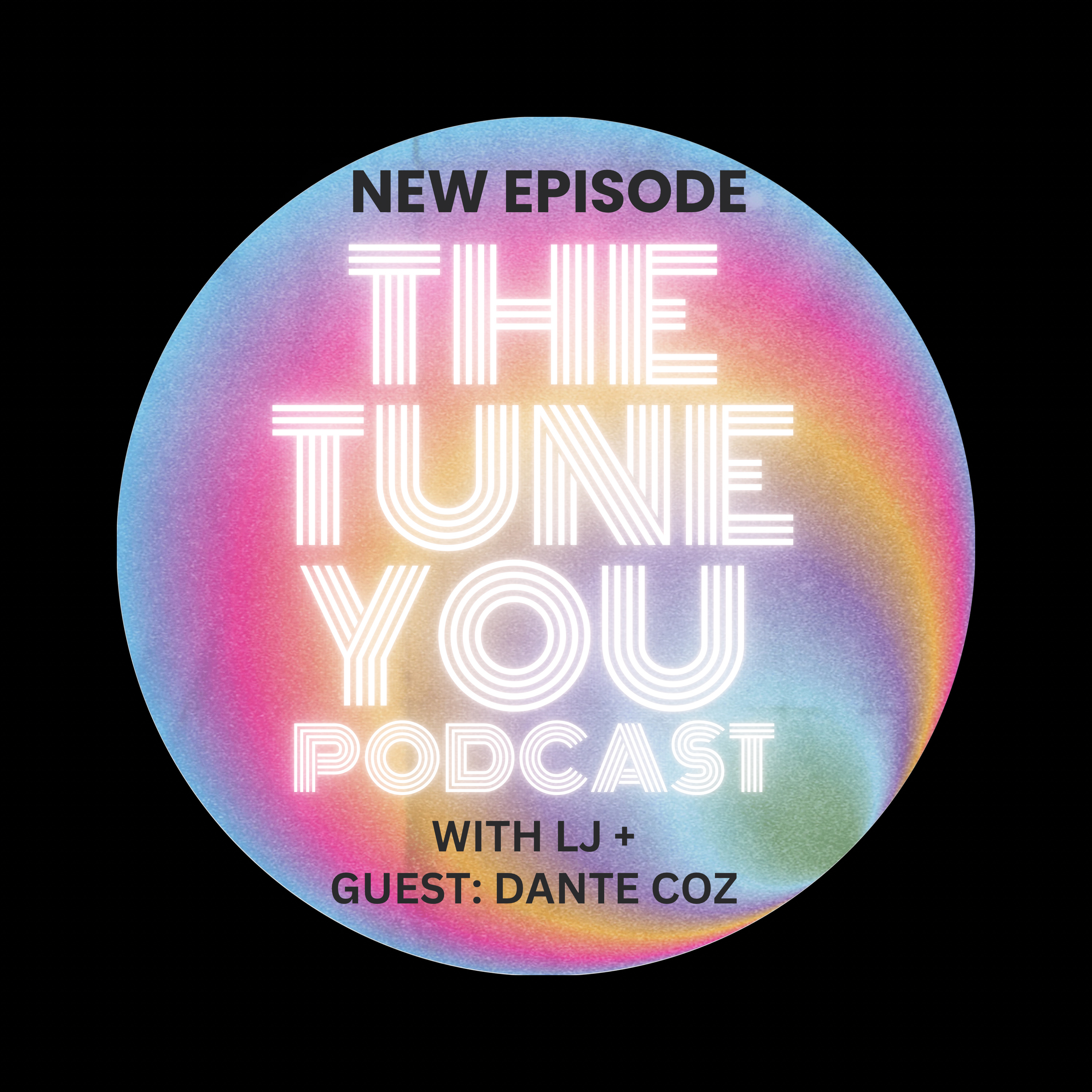 The Tune You Podcast with LJ + Special guest Dante Coz ✨ episode artwork