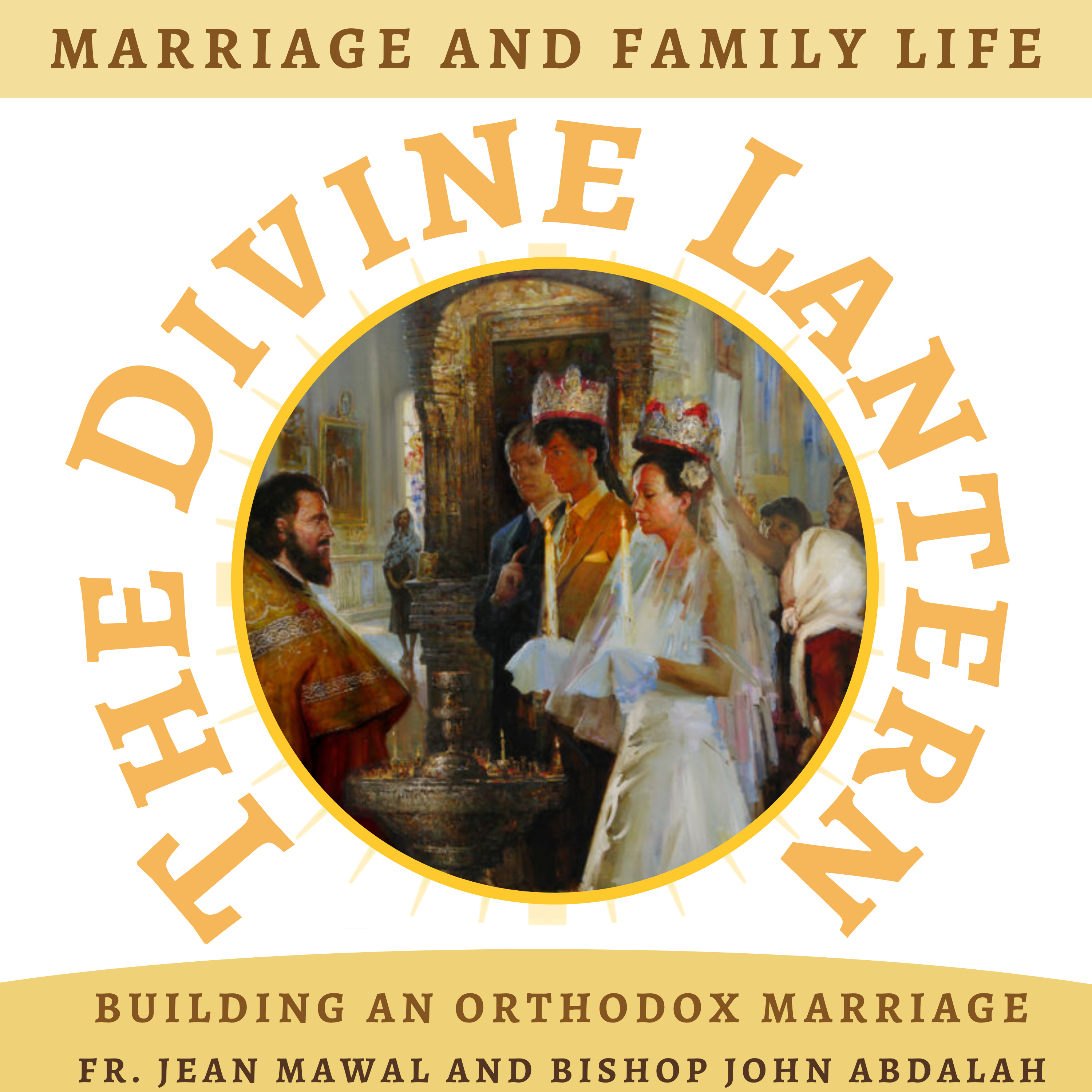 Building an Orthodox Marriage | Fr. Jean Mawal and His Grace Bishop John Abdalah | Marriage and Family life | S5, E21 episode artwork