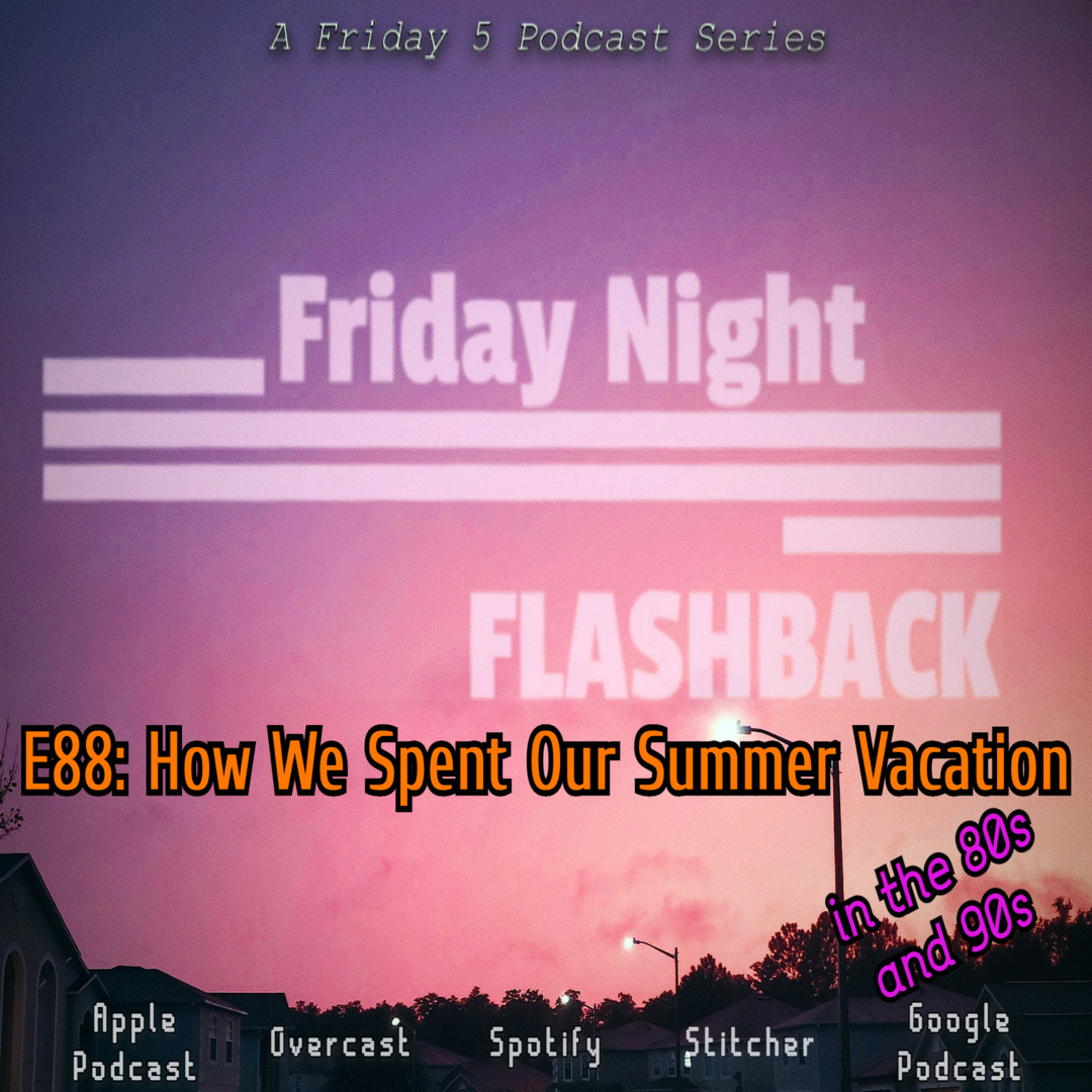 E88: How We Spent Our Summer Vacation in the 80s and 90s episode artwork
