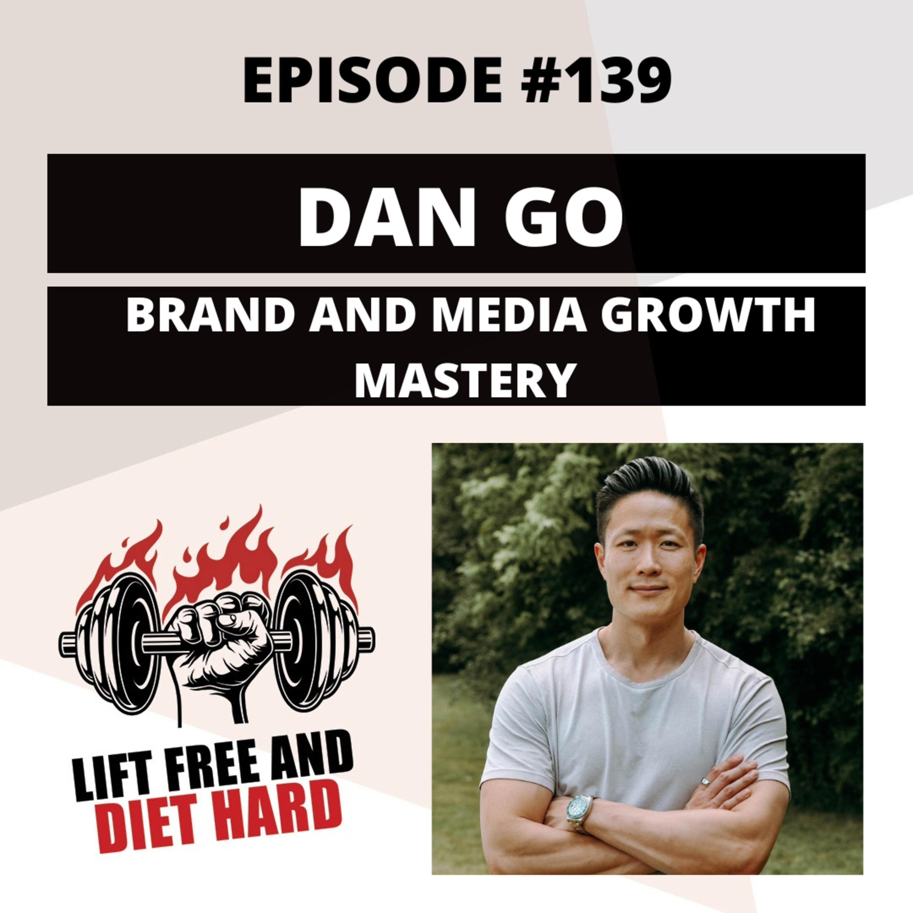 EP #139 Dan Go: Brand and Media Growth Mastery