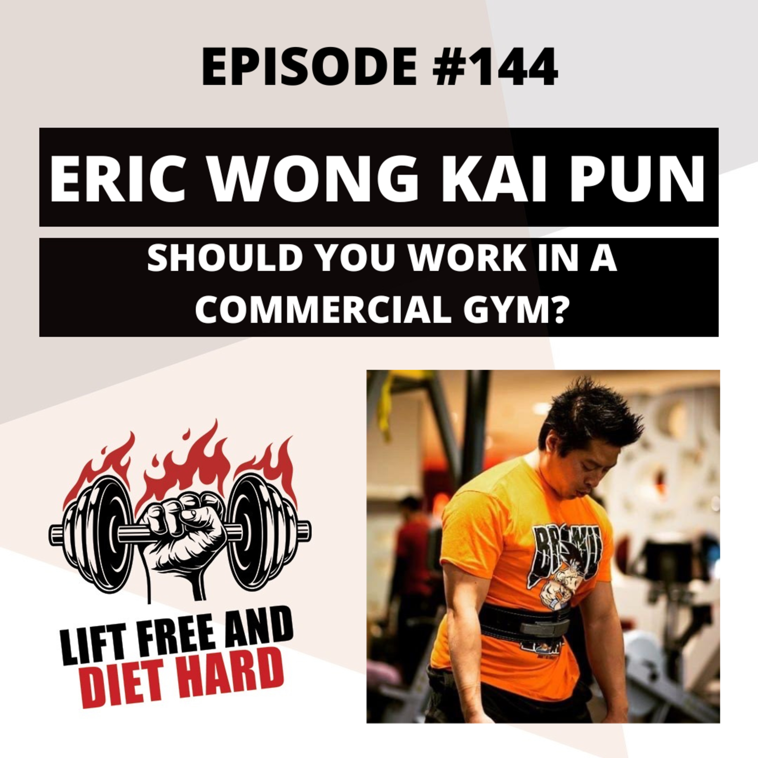 EP #144 Eric Wong Kai Pun: Should You Work In A Commercial Gym?