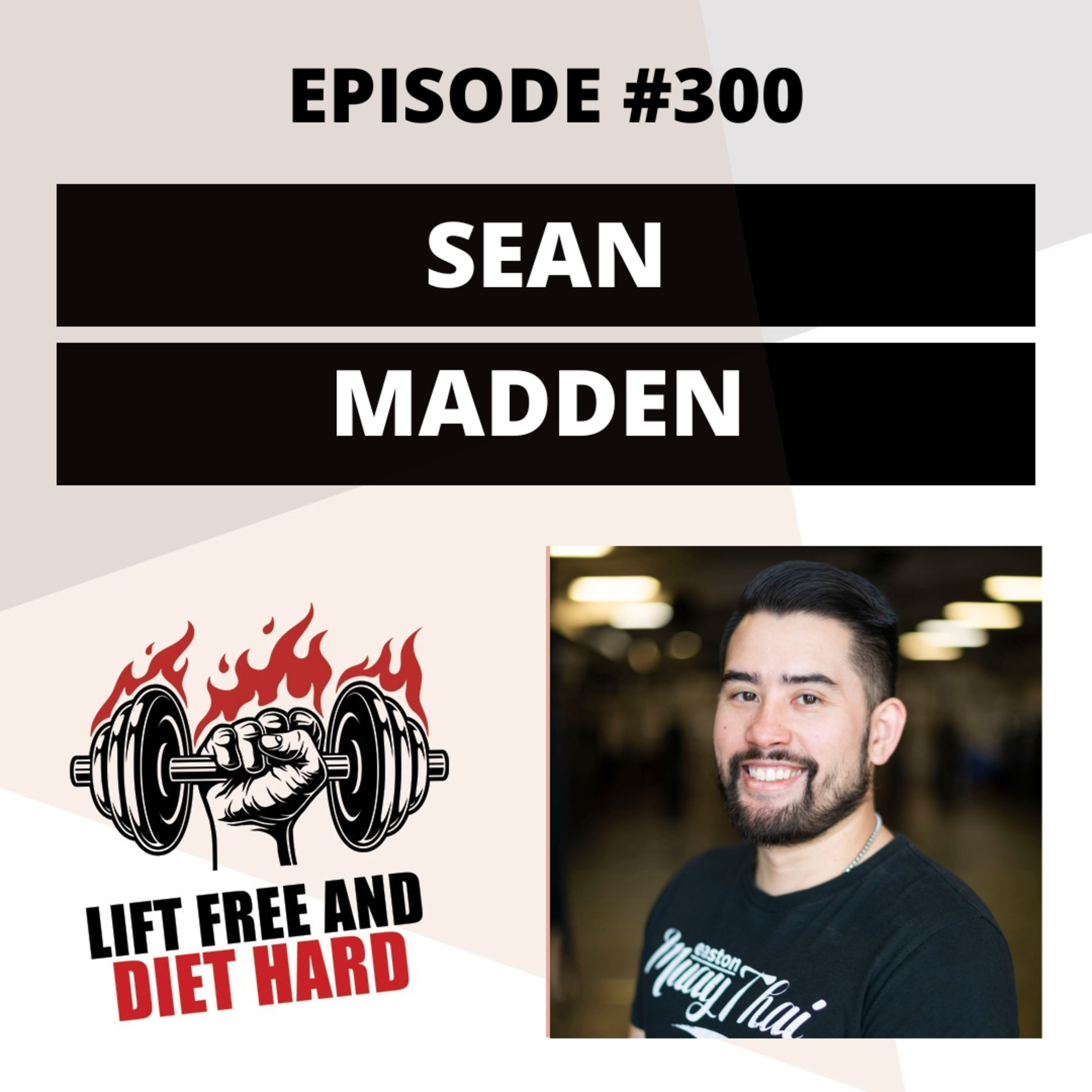 EP #300 Sean Madden: The growing popularity of MMA in fitness, training considerations, and coaching a celebrity
