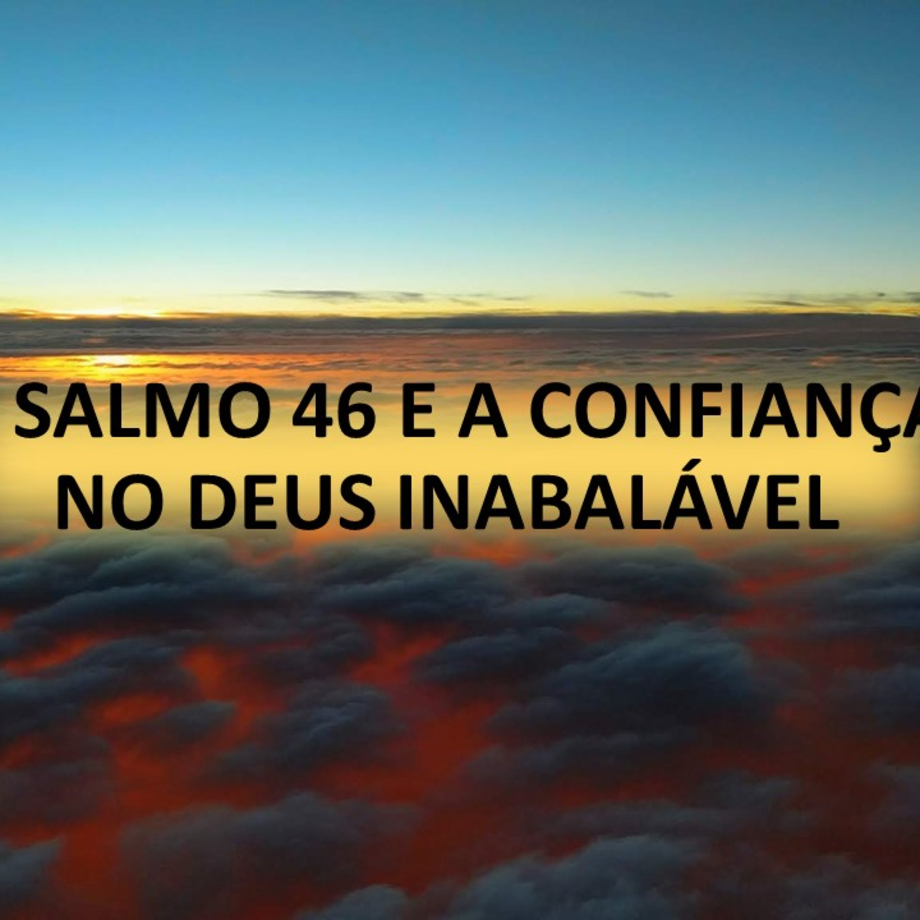 O SALMO 46 E A CONFIANÇA NO DEUS INABALÁVEL