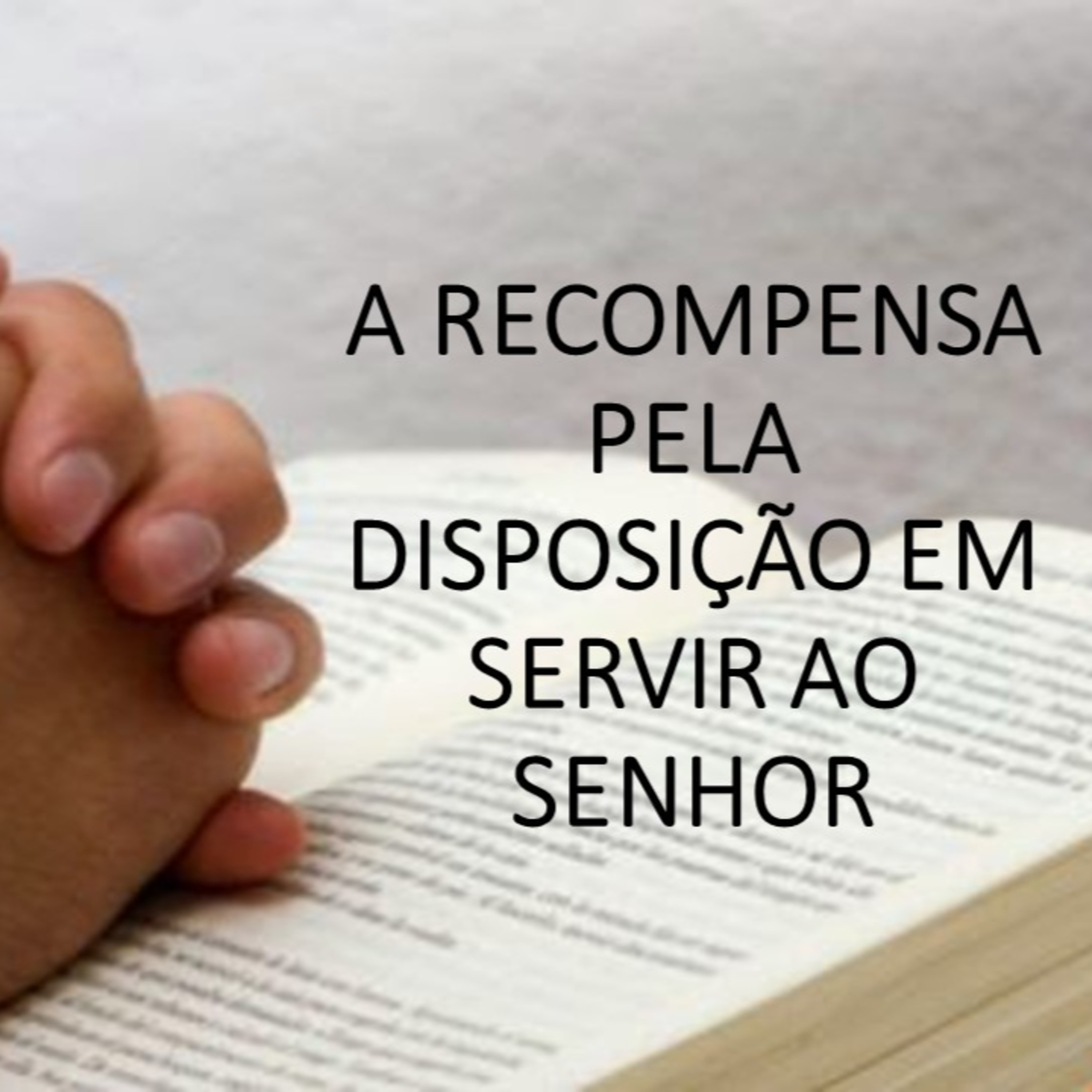 A RECOMPENSA PELA DISPOSIÇÃO EM SERVIR AO SENHOR