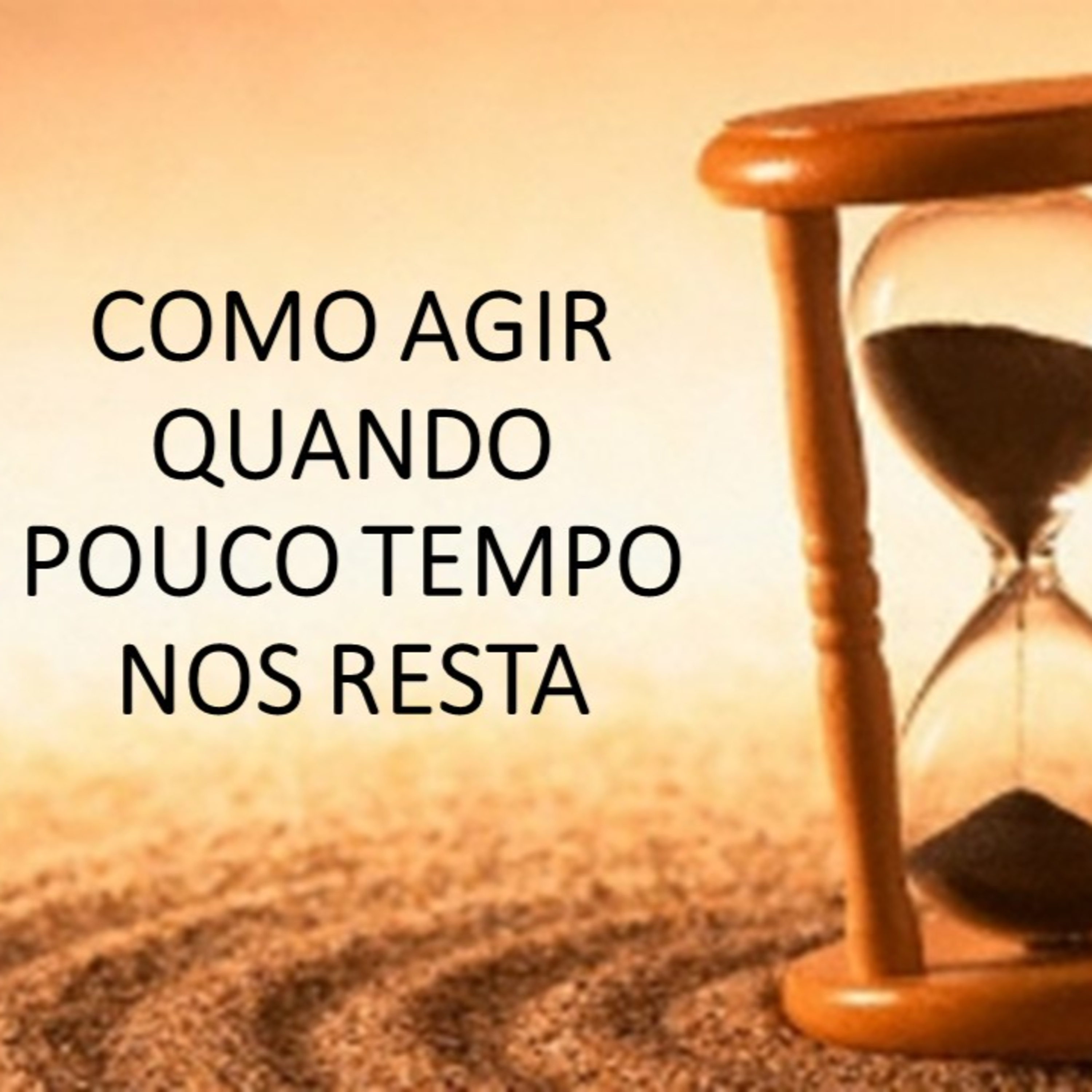 COMO AGIR QUANDO POUCO TEMPO NOS RESTA episode artwork