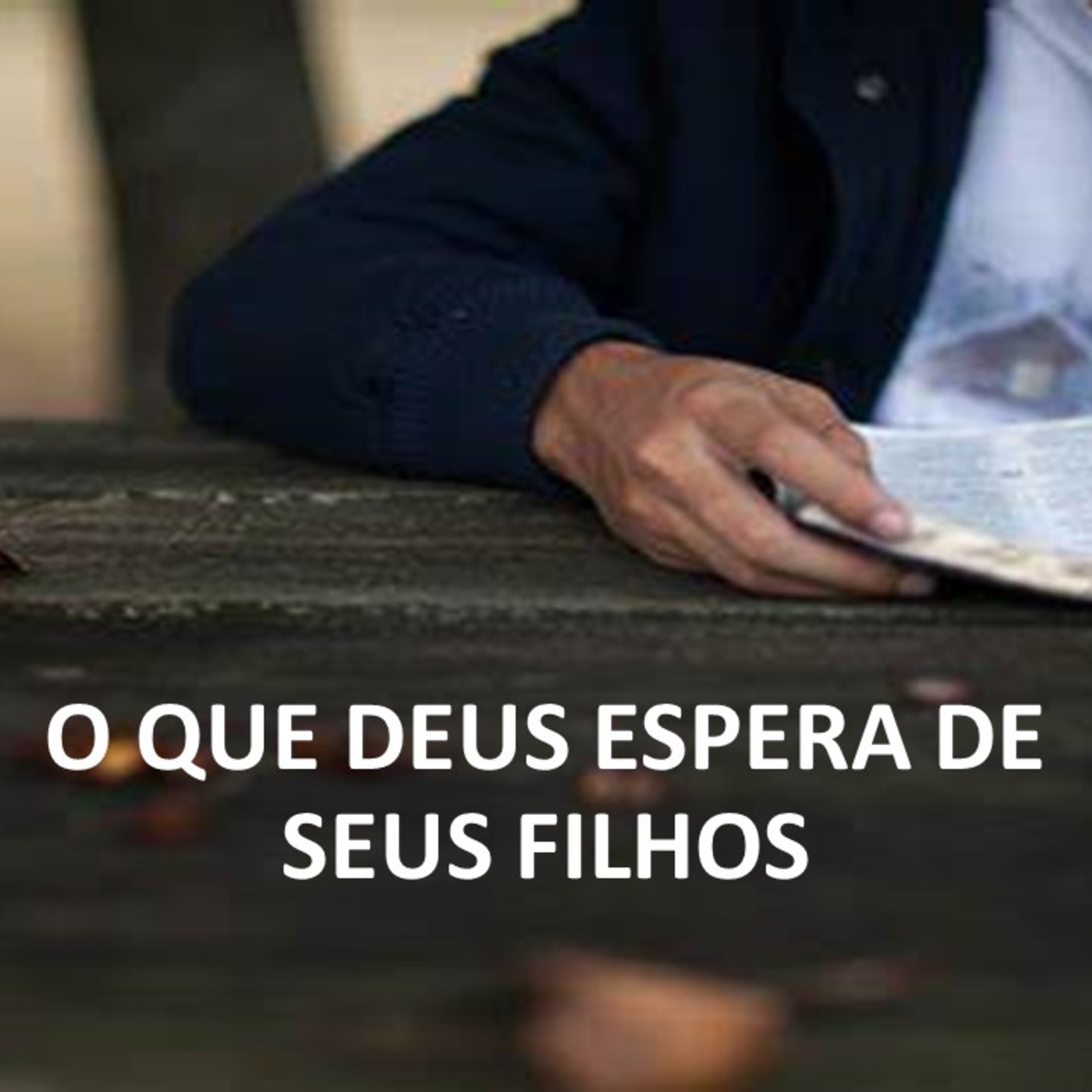 O QUE DEUS ESPERA DE SEUS FILHOS