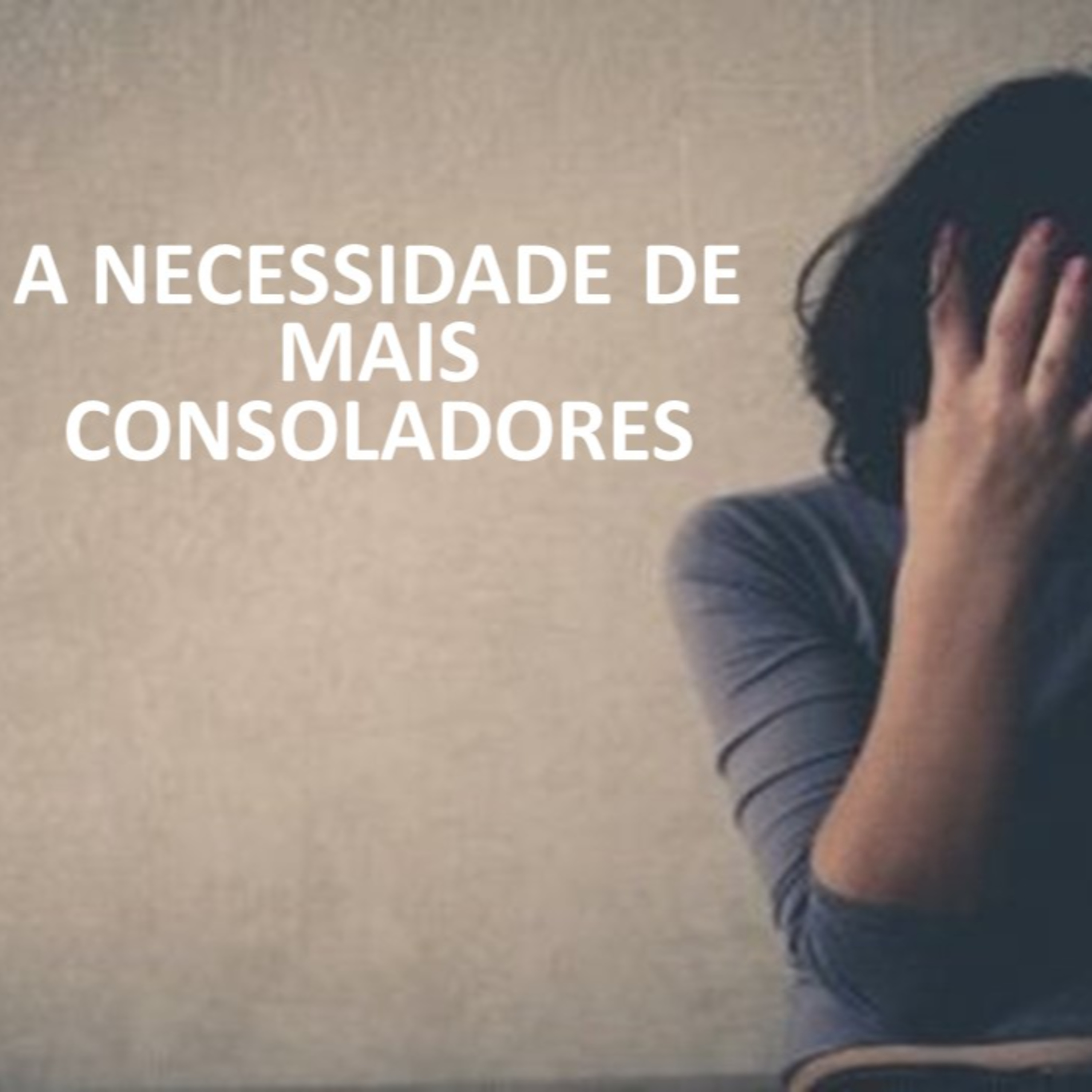 A NECESSIDADE DE MAIS CONSOLADORES