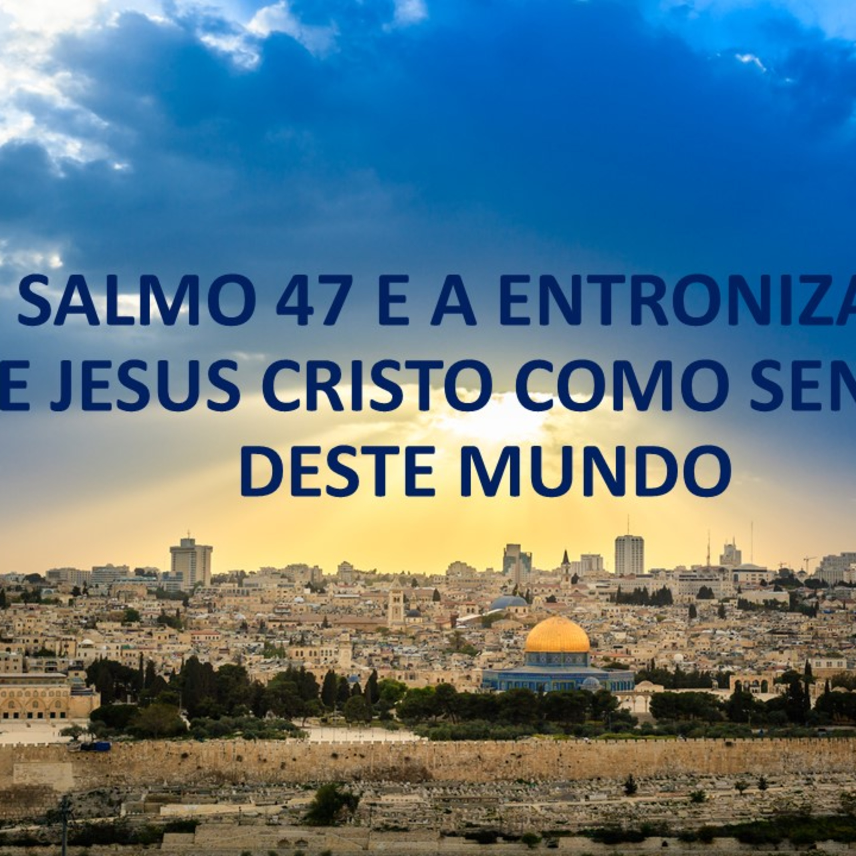 O SALMO 47 E A ENTRONIZAÇÃO DE JESUS CRISTO COMO SENHOR DESTE MUNDO episode artwork