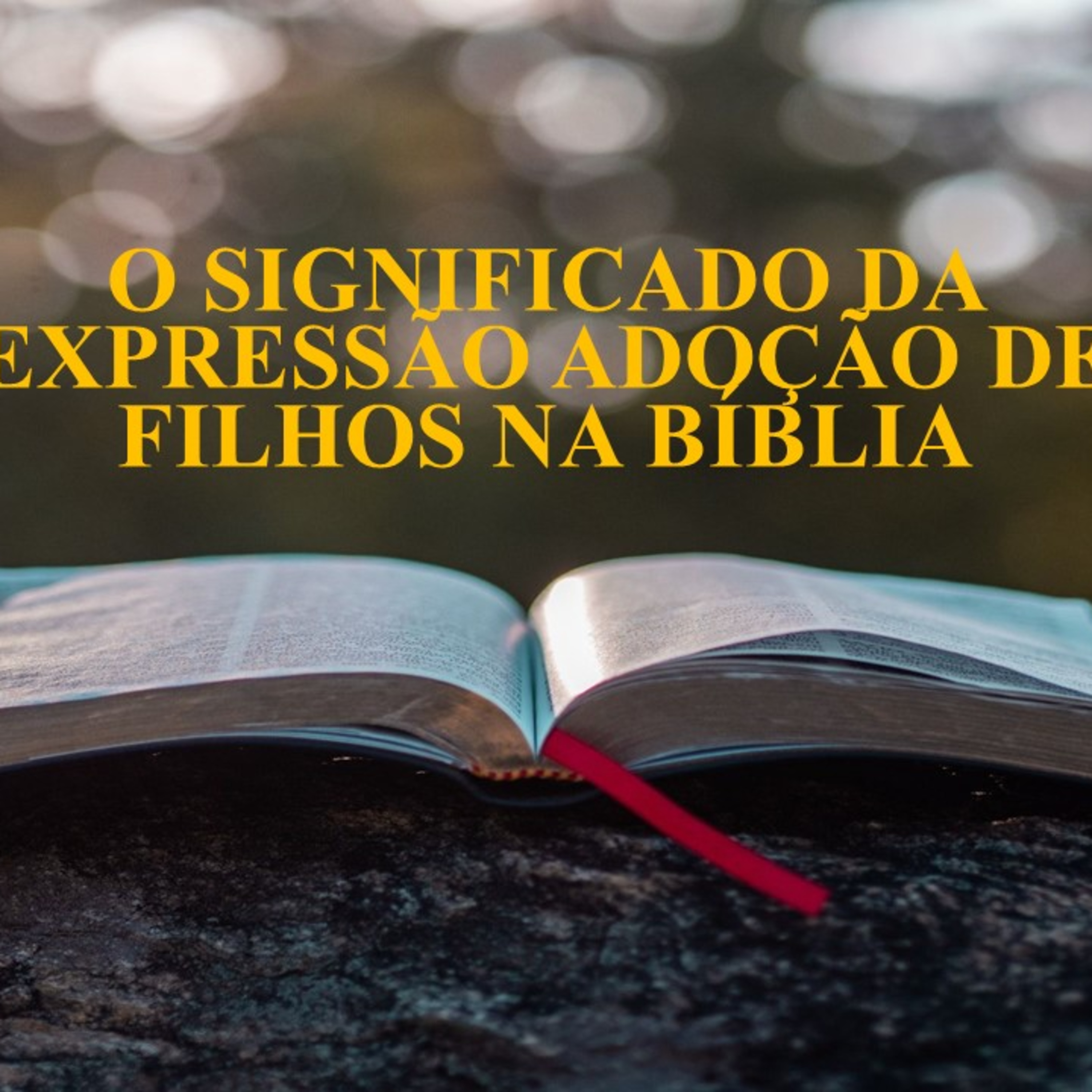 O SIGNIFICADO DA EXPRESSÃO ADOÇÃO DE FILHOS NA BÍBLIA episode artwork