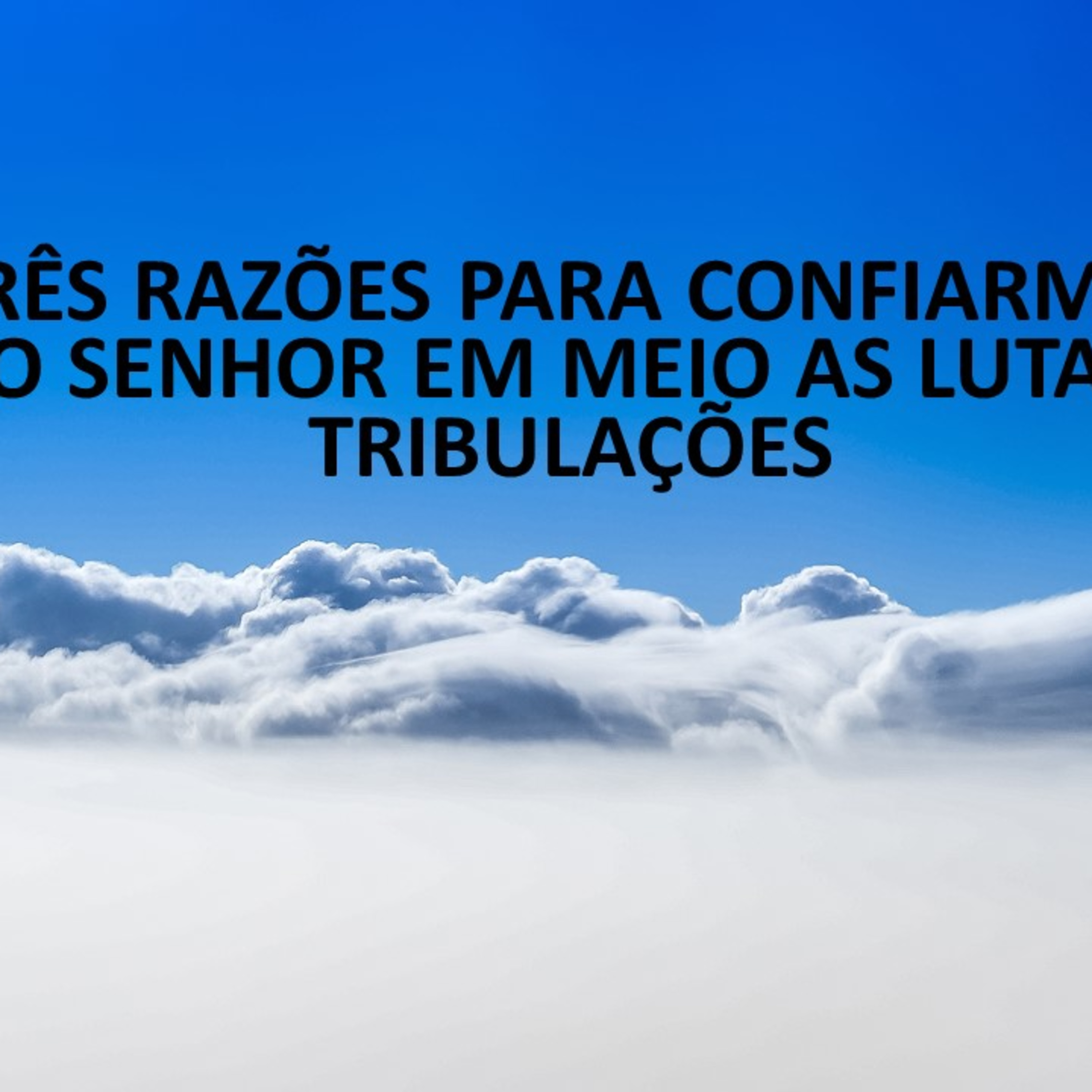 TRÊS RAZÕES PARA CONFIARMOS NO SENHOR EM MEIO AS LUTAS E TRIBULAÇÕES episode artwork