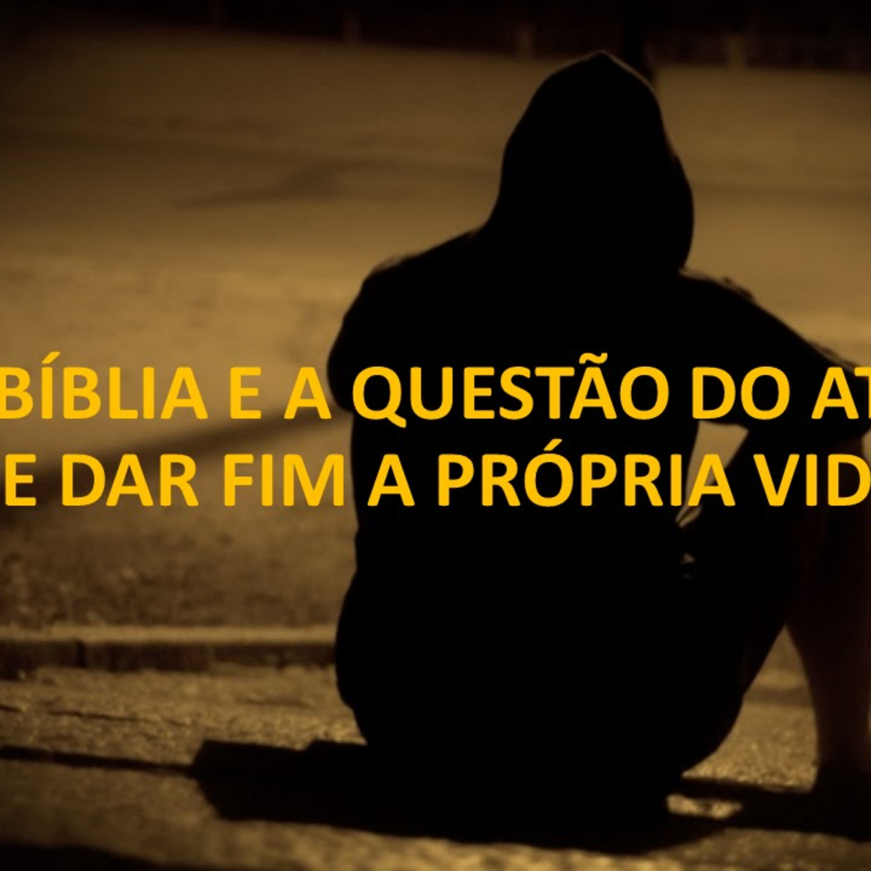 A BÍBLIA E A QUESTÃO DO ATO DE DAR FIM A PRÓPRIA VIDA episode artwork