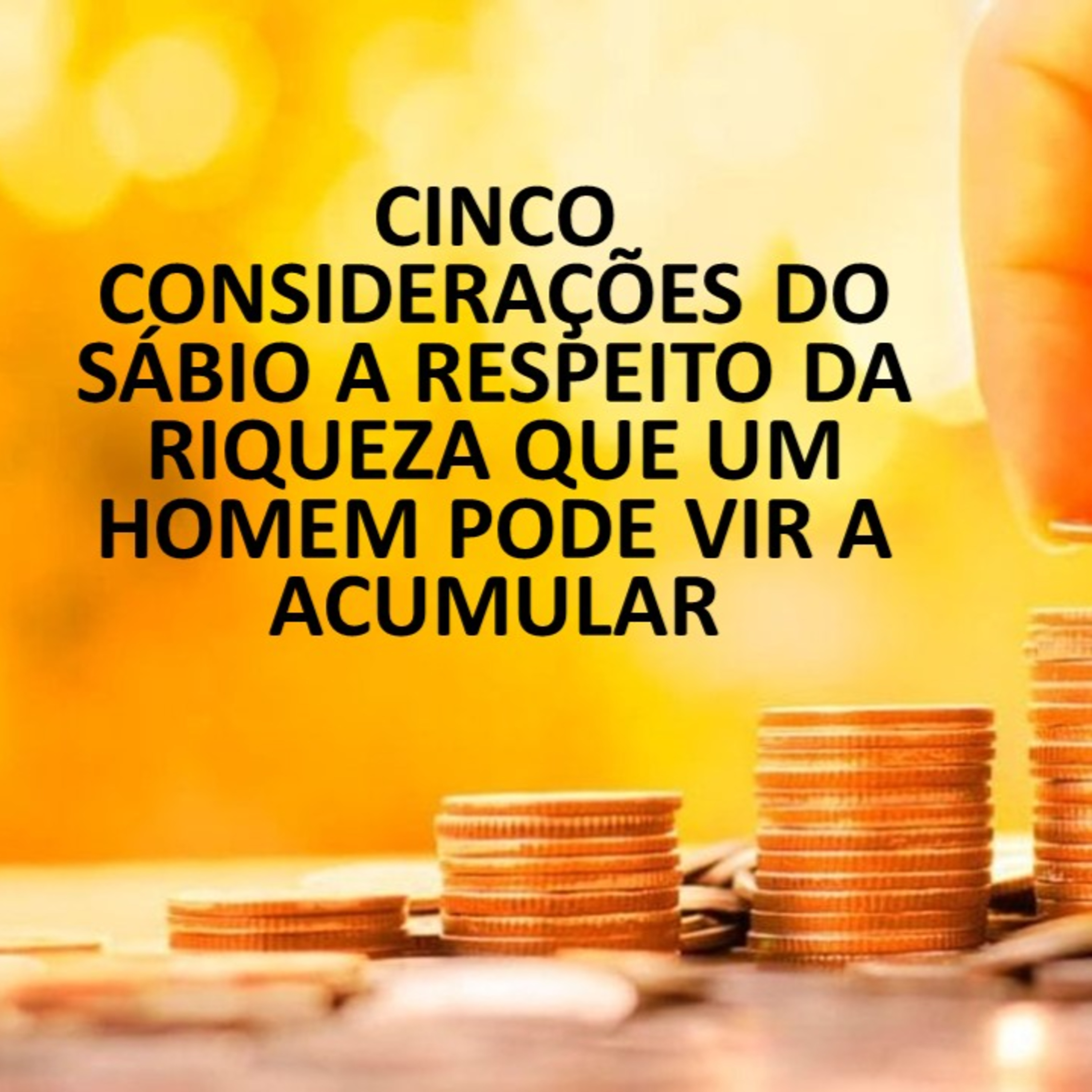 CINCO CONSIDERAÇÕES DO SÁBIO A RESPEITO DA RIQUEZA QUE UM HOMEM PODE VIR A ACUMULAR episode artwork