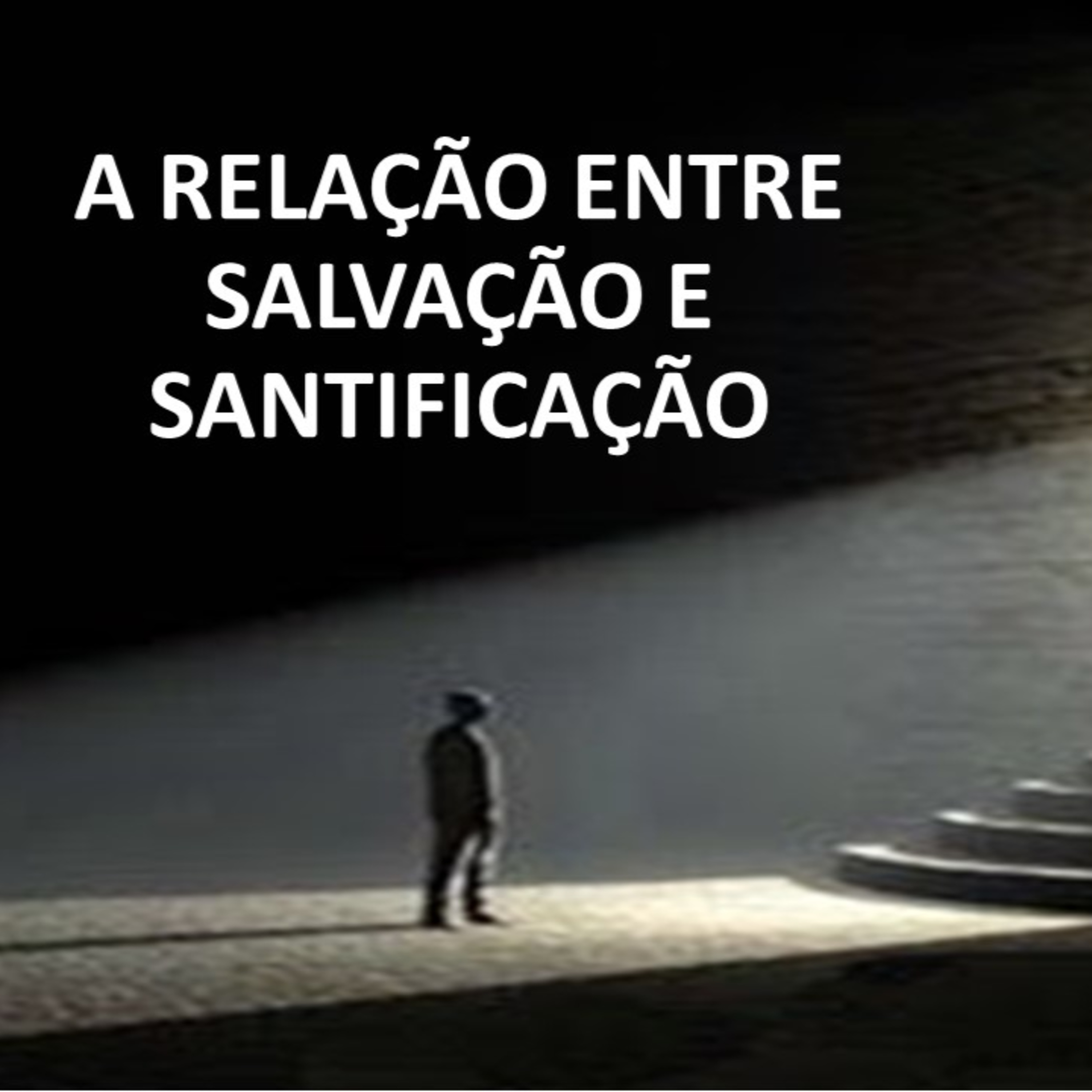 A RELAÇÃO ENTRE SALVAÇÃO E SANTIFICAÇÃO episode artwork