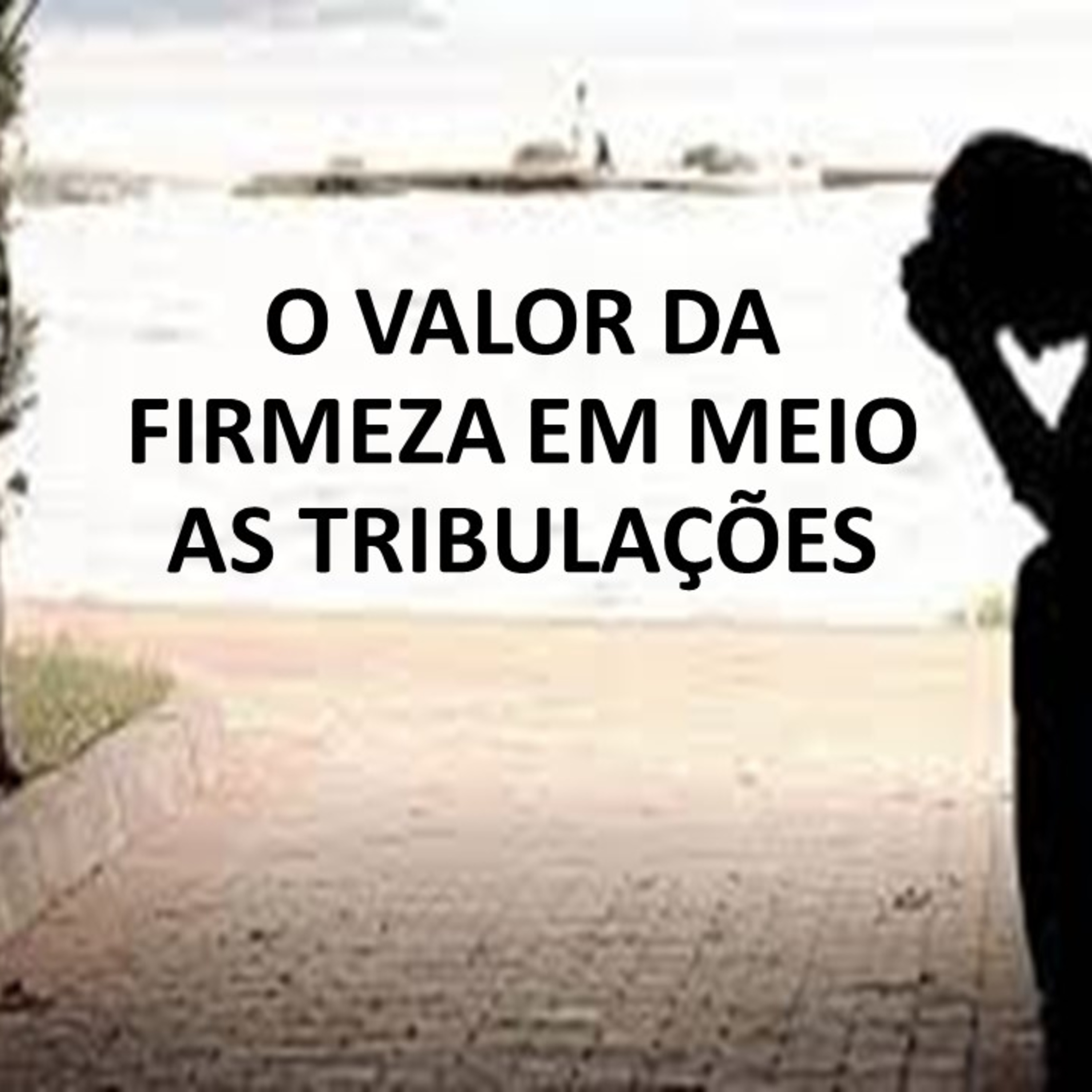 O VALOR DA FIRMEZA EM MEIO AS TRIBULAÇÕES episode artwork