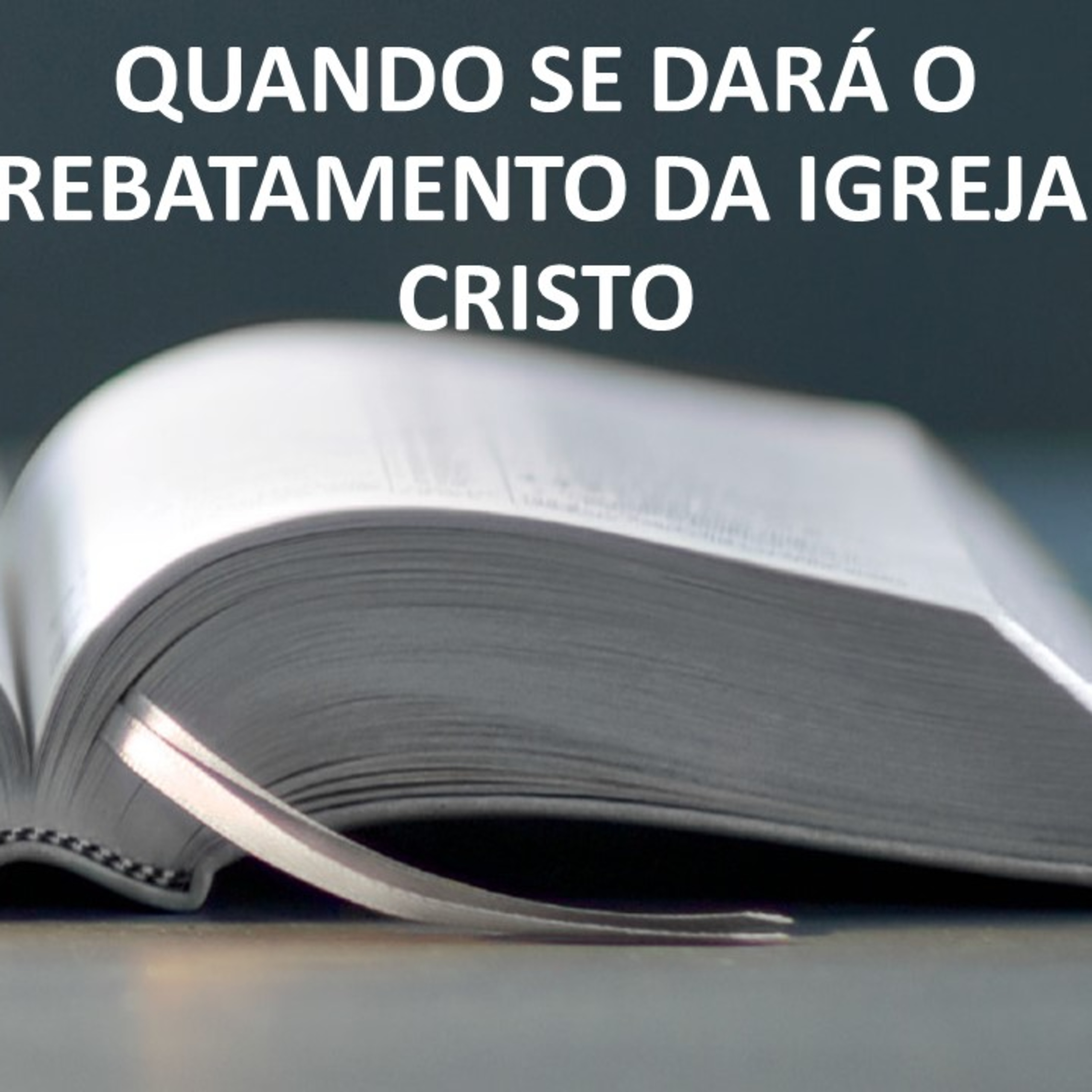 QUANDO SE DARÁ O ARREBATAMENTO DA IGREJA DE CRISTO