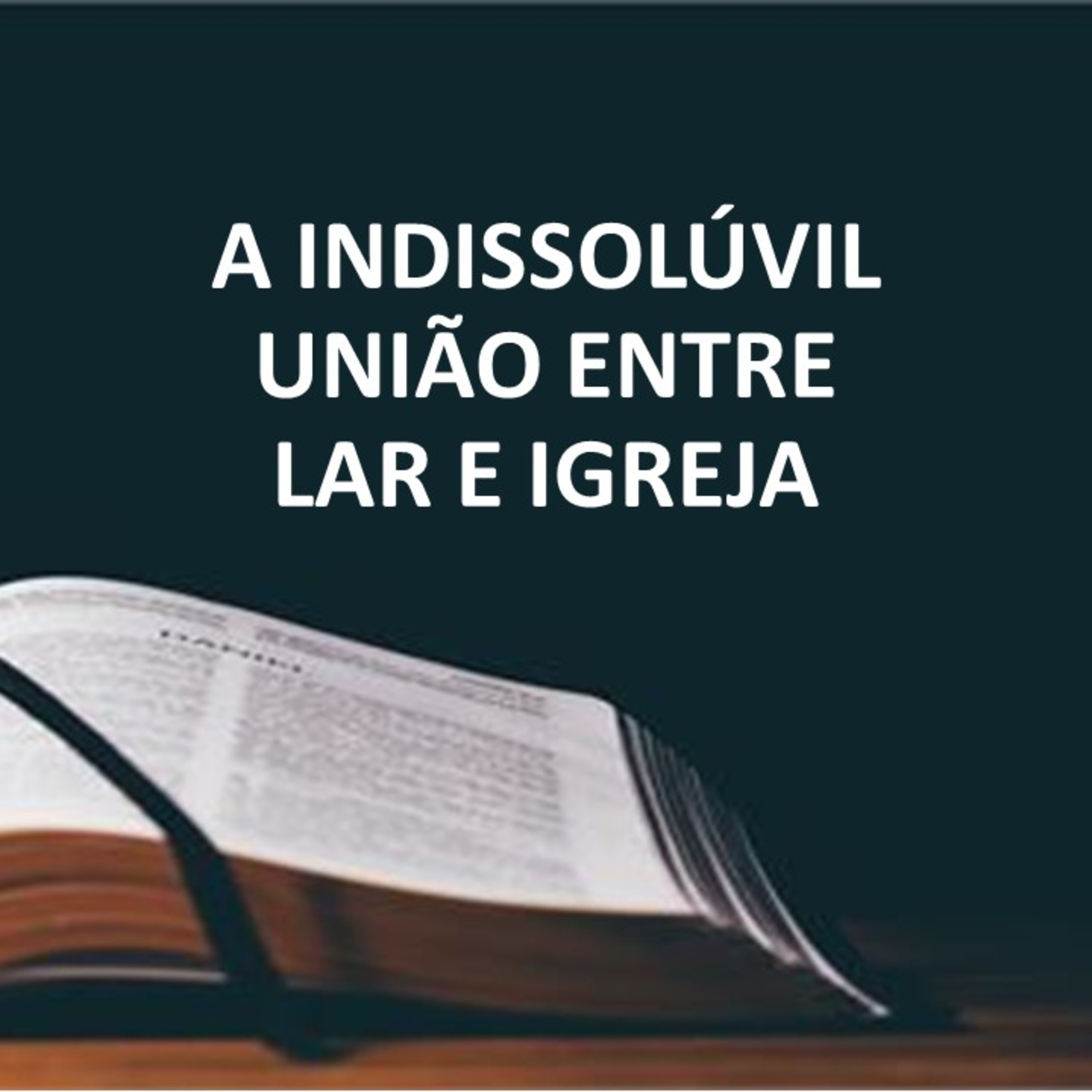 A INDISSOLÚVIL UNIÃO ENTRE LAR E IGREJA episode artwork