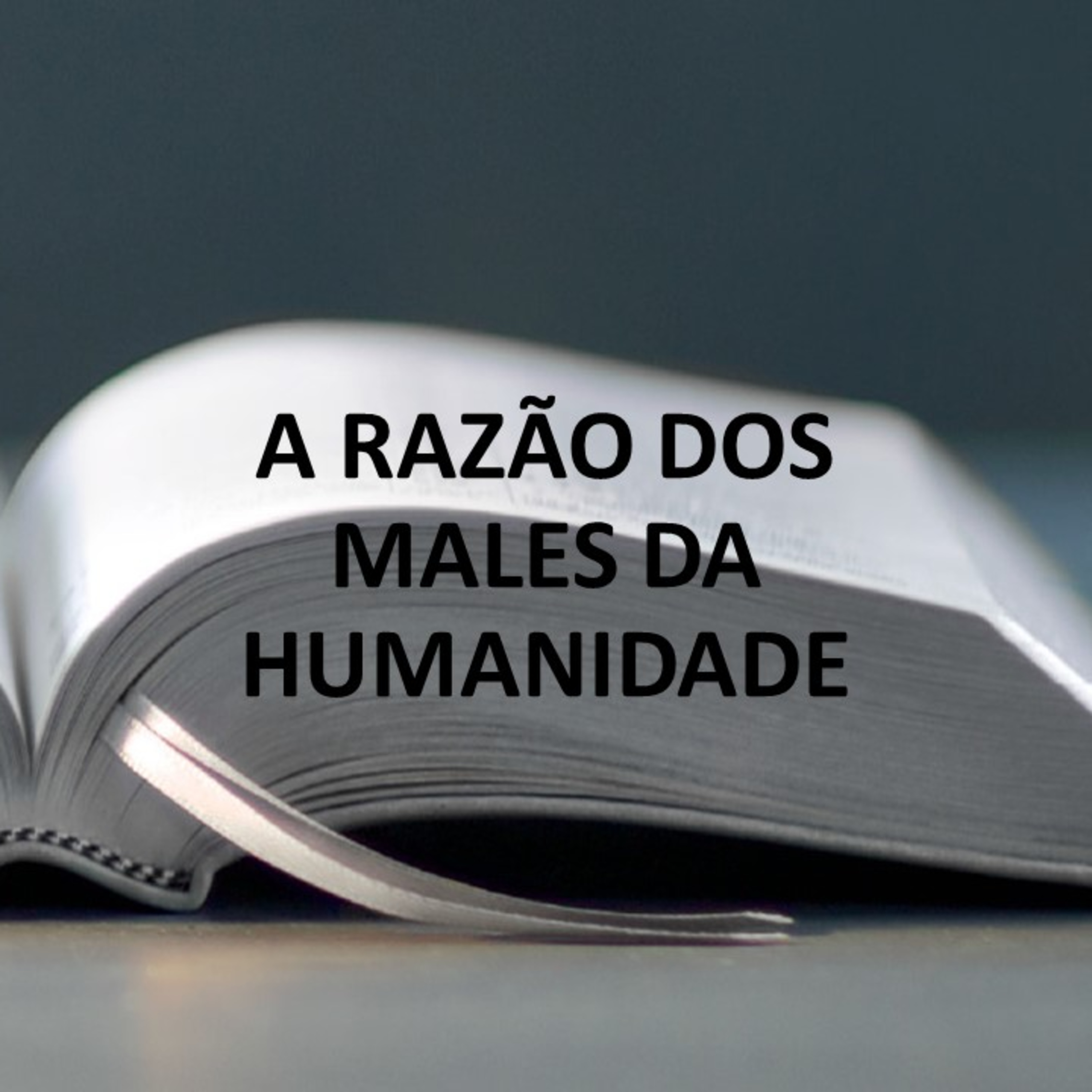 A RAZÃO DOS MALES DA HUMANIDADE