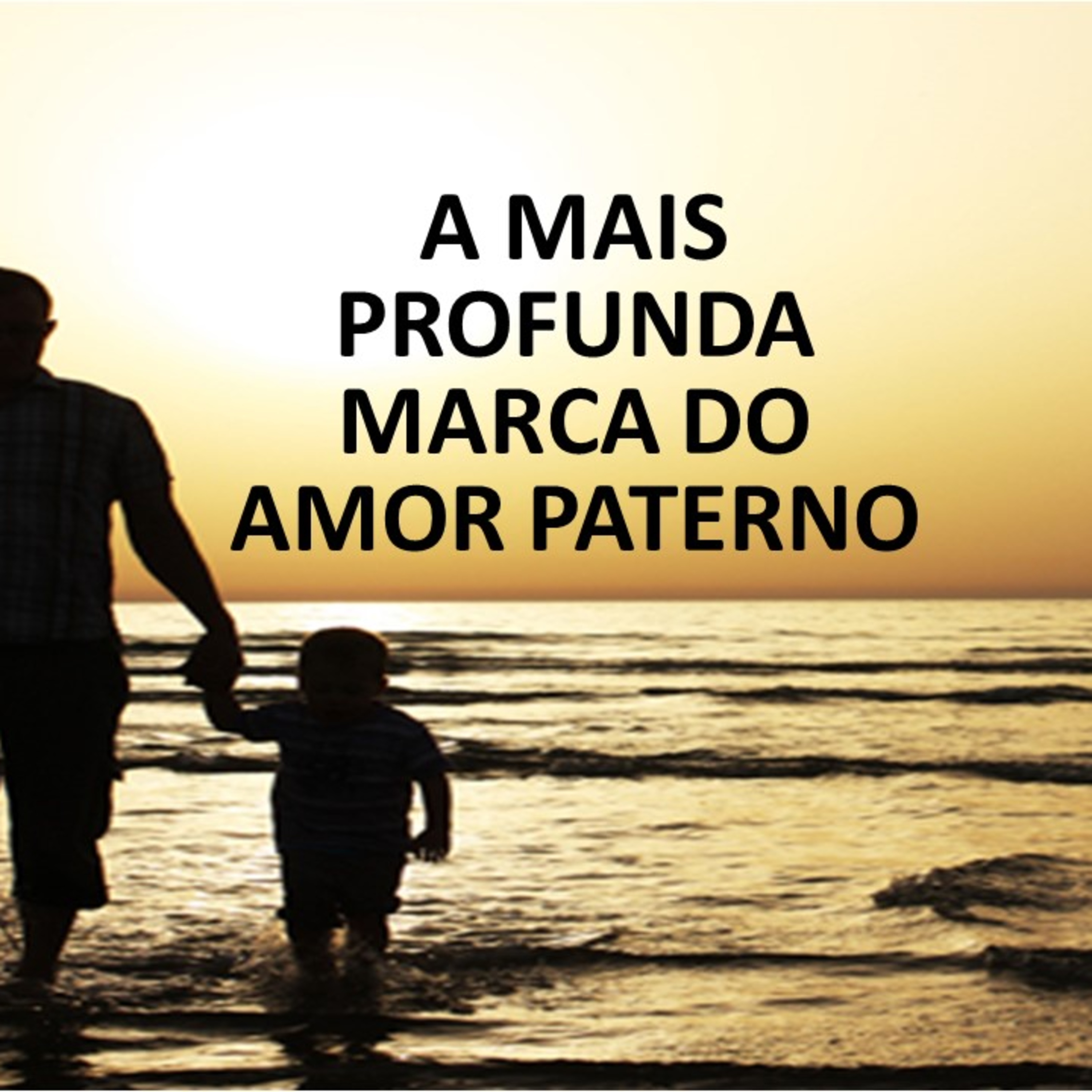 A MAIS PROFUNDA MARCA DO AMOR PATERNO