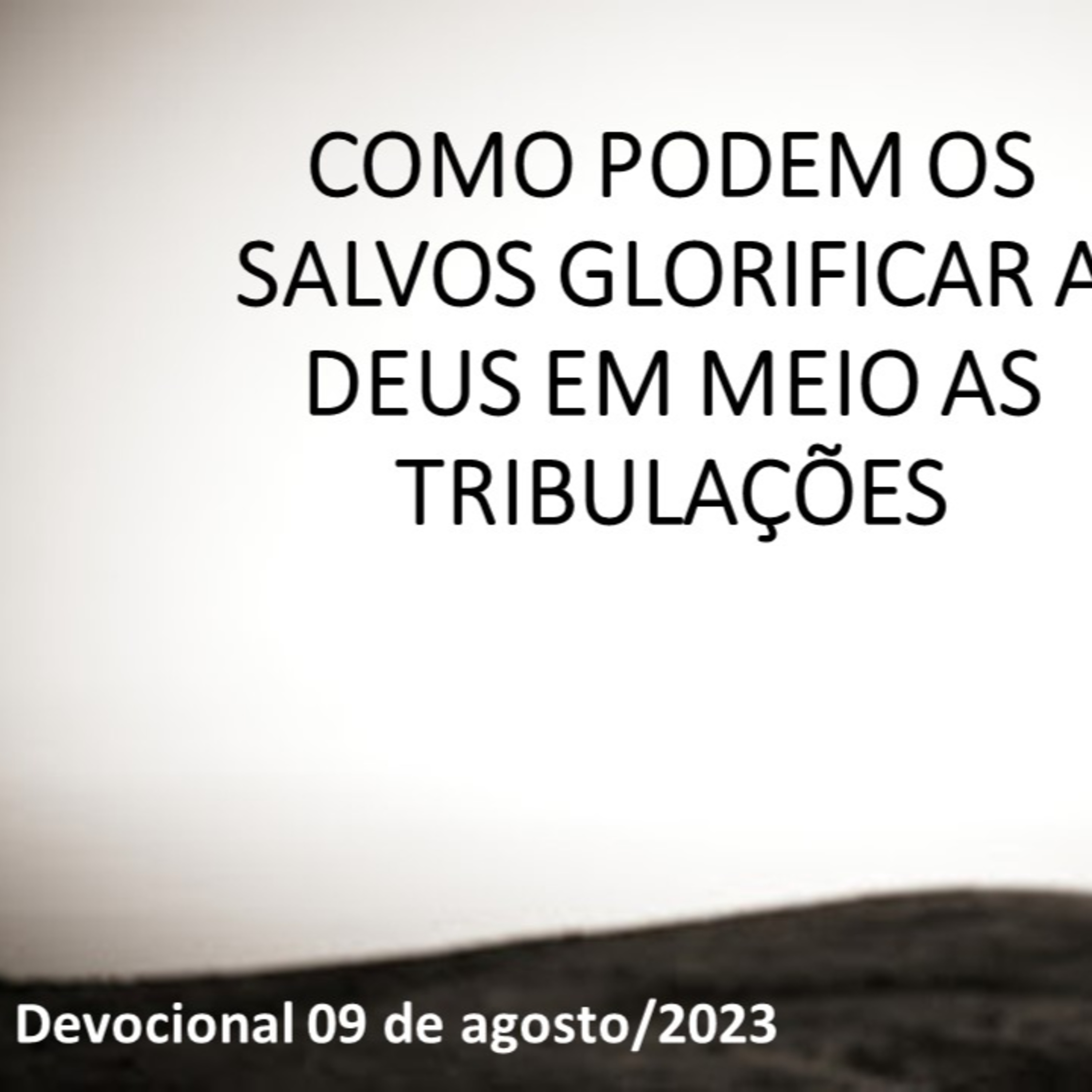 COMO PODEM OS SALVOS GLORIFICAR A DEUS EM MEIO AS TRIBULAÇÕES