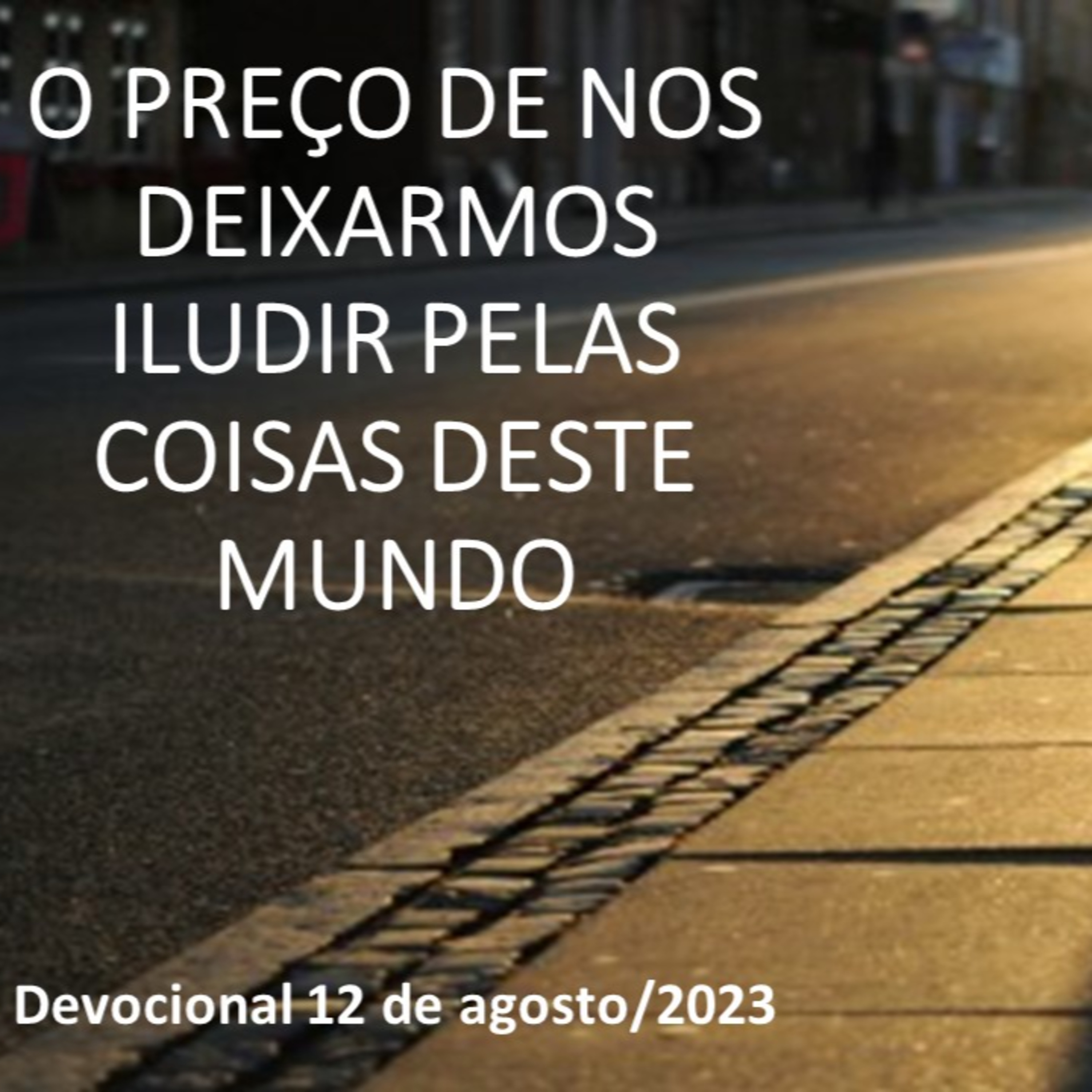 O PREÇO DE NOS DEIXARMOS ILUDIR PELAS COISAS DESTE MUNDO episode artwork