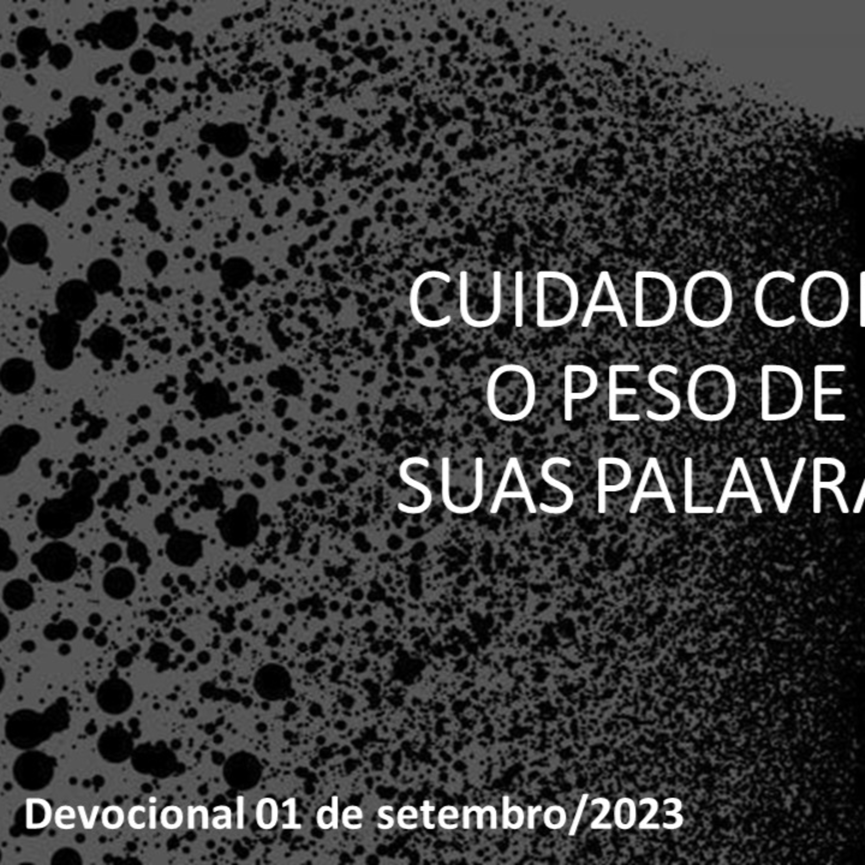 CUIDADO COM O PESO DE SUAS PALAVRAS