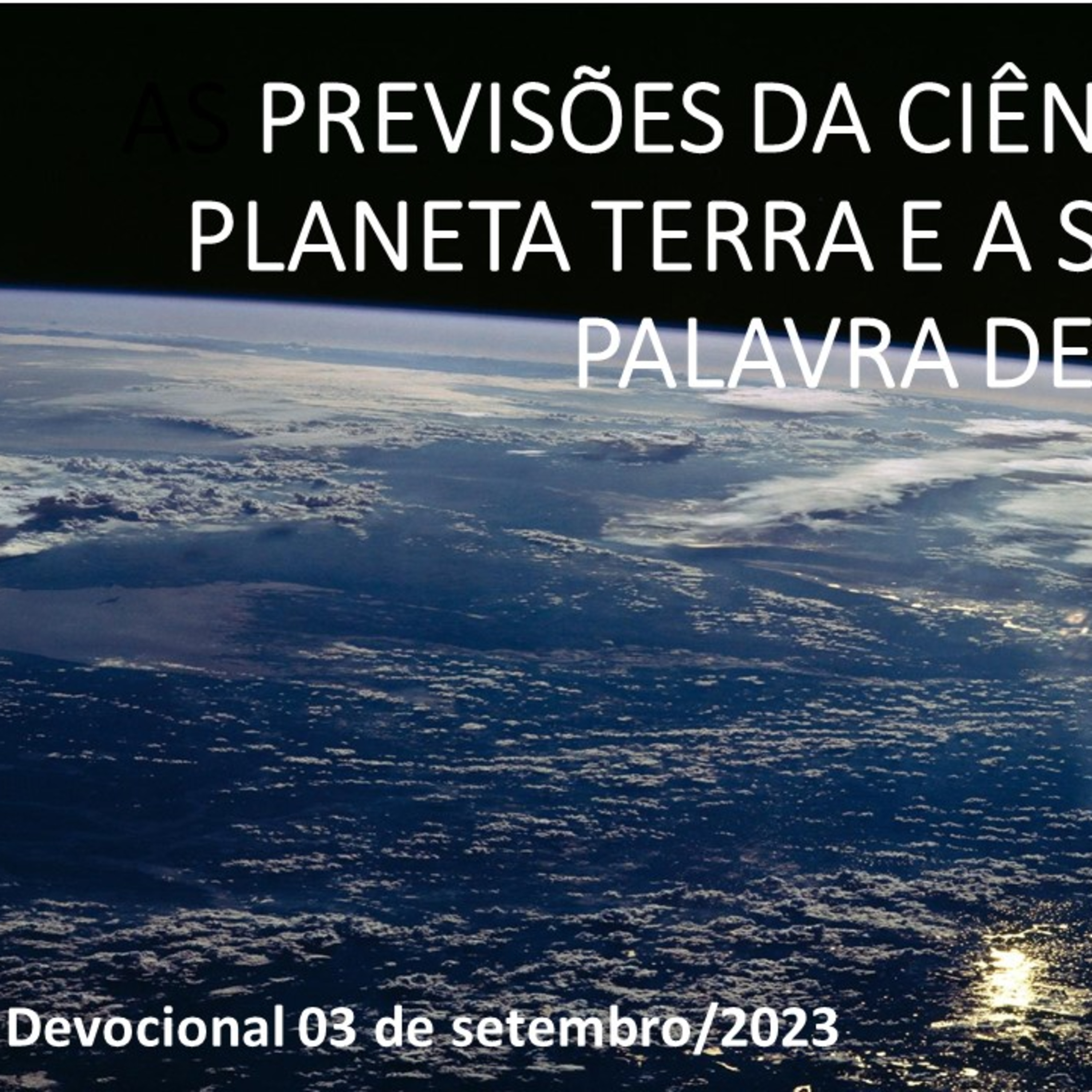 AS PREVISÕES DA CIÊNCIA QUANTO AO PLANETA TERRA E A SEGURANÇA DA PALAVRA DE DEUS