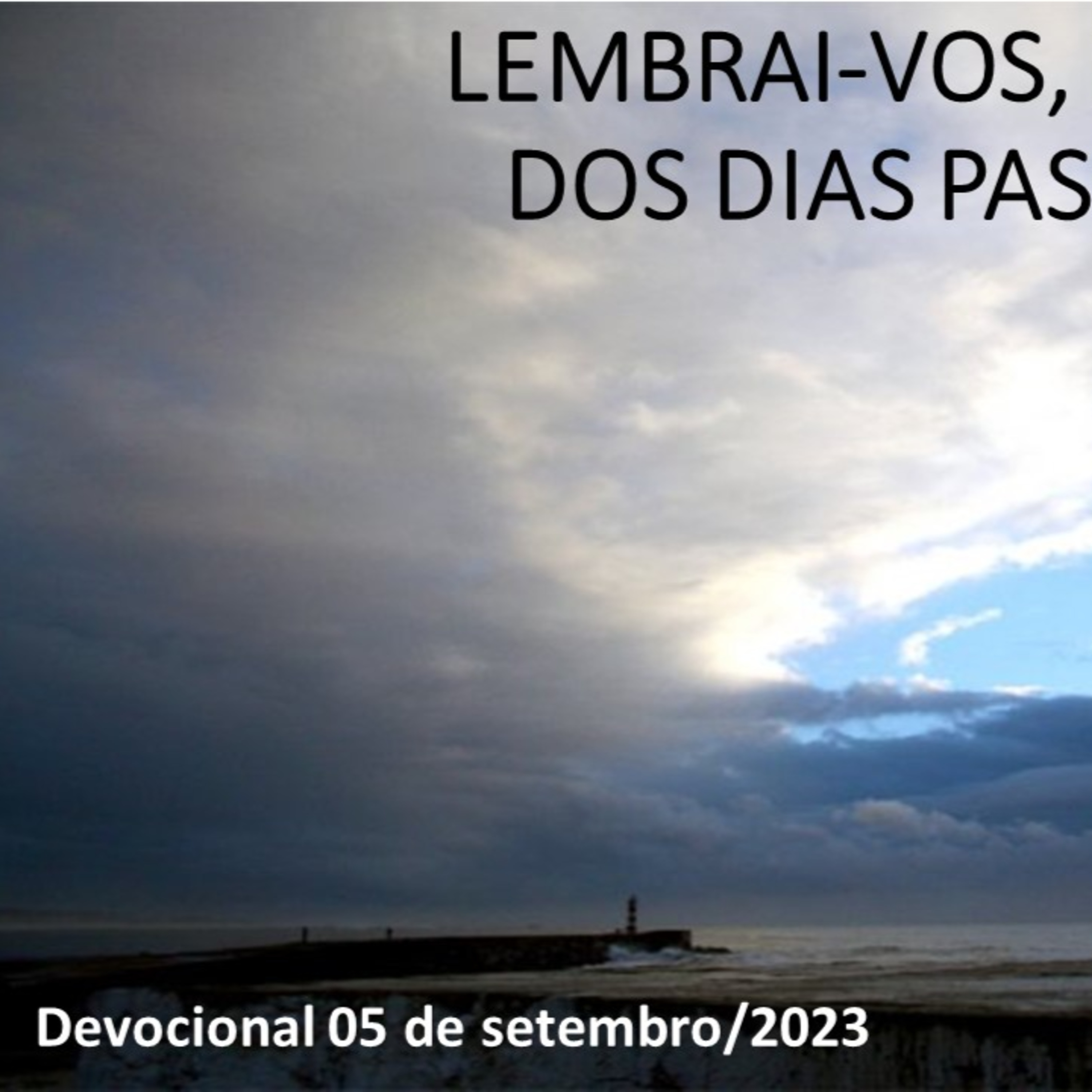 LEMBRAI-VOS, PORÉM, DOS DIAS PASSADOS