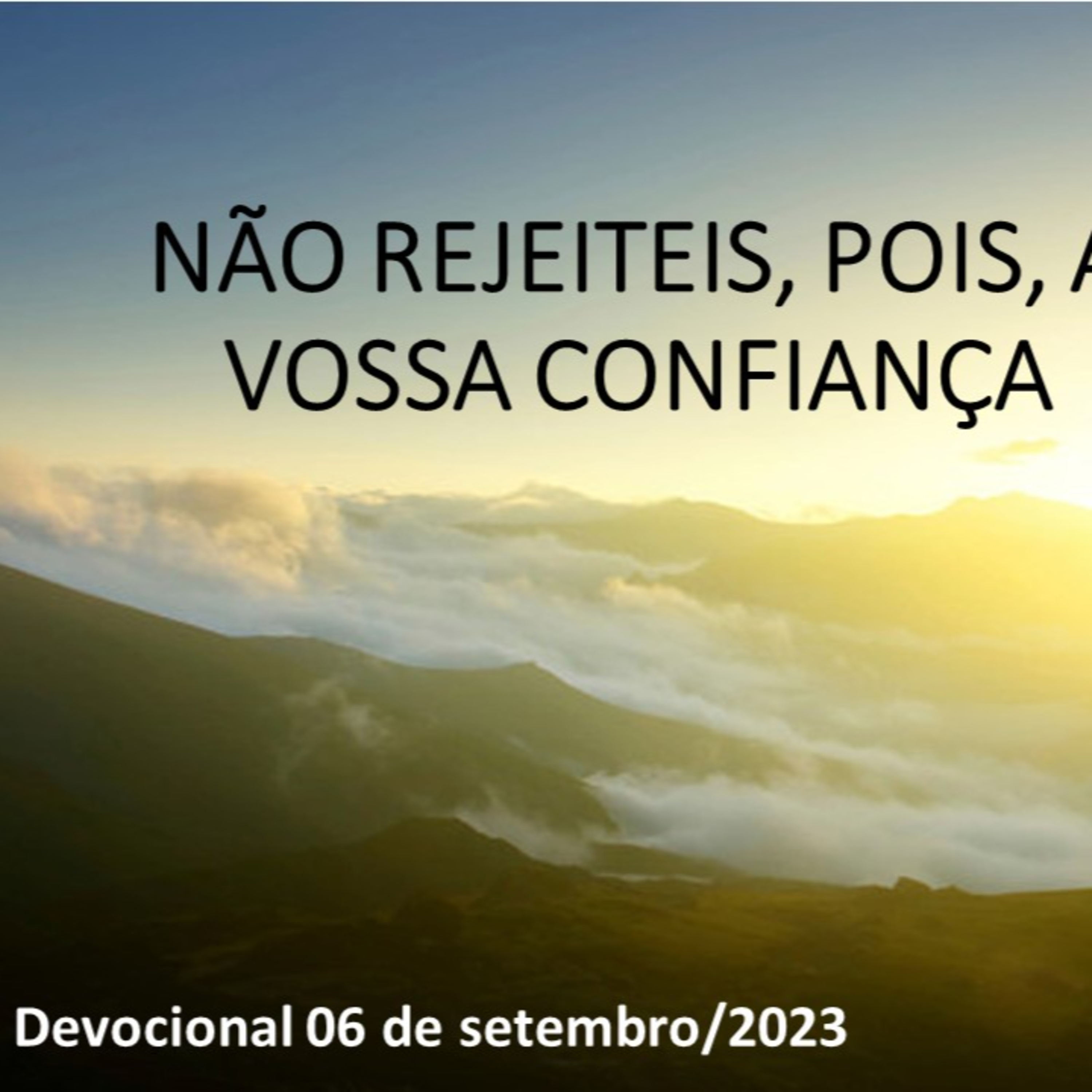 NÃO REJEITEIS, POIS, A VOSSA CONFIANÇA