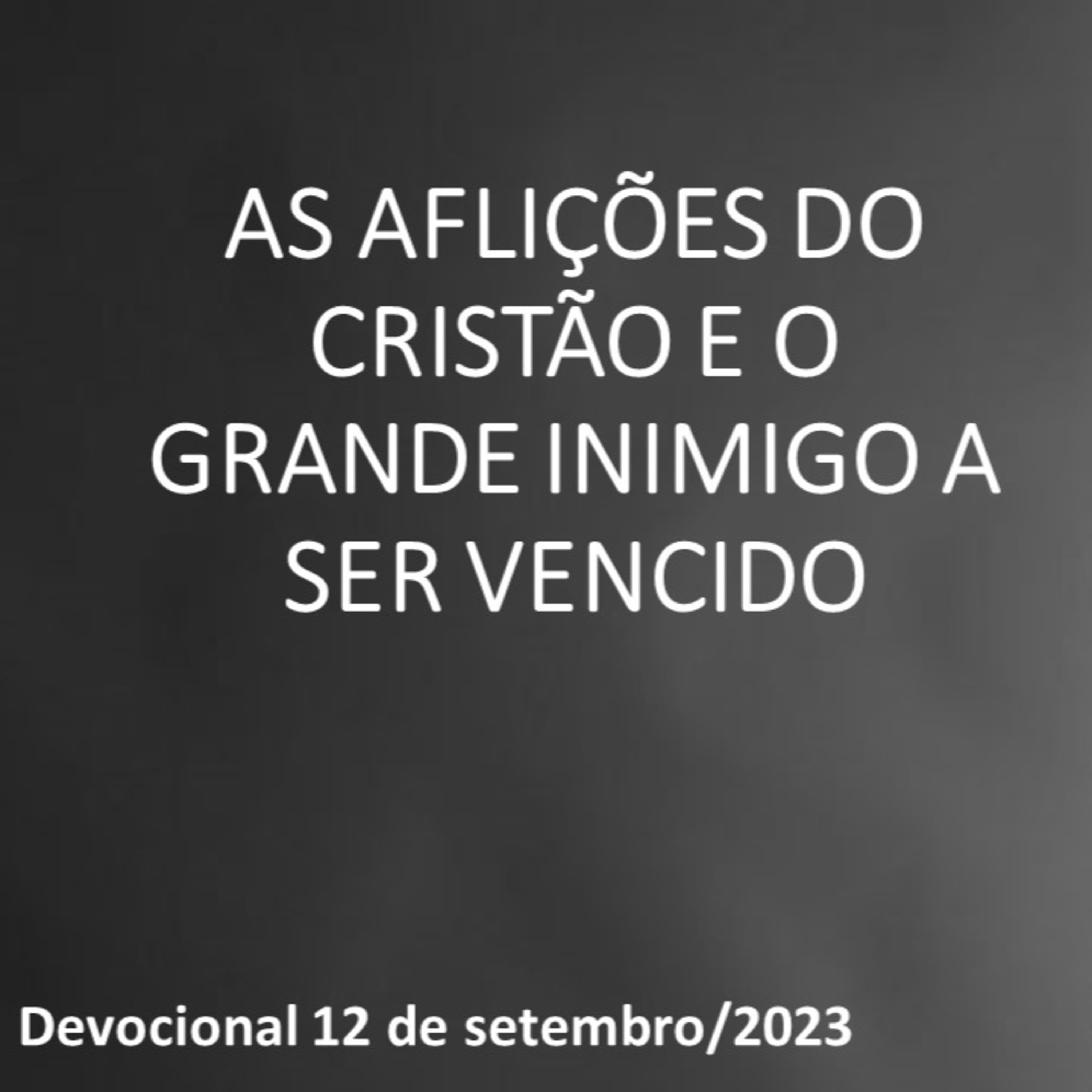 AS AFLIÇÕES DO CRISTÃO E O GRANDE INIMIGO A SER VENCIDO