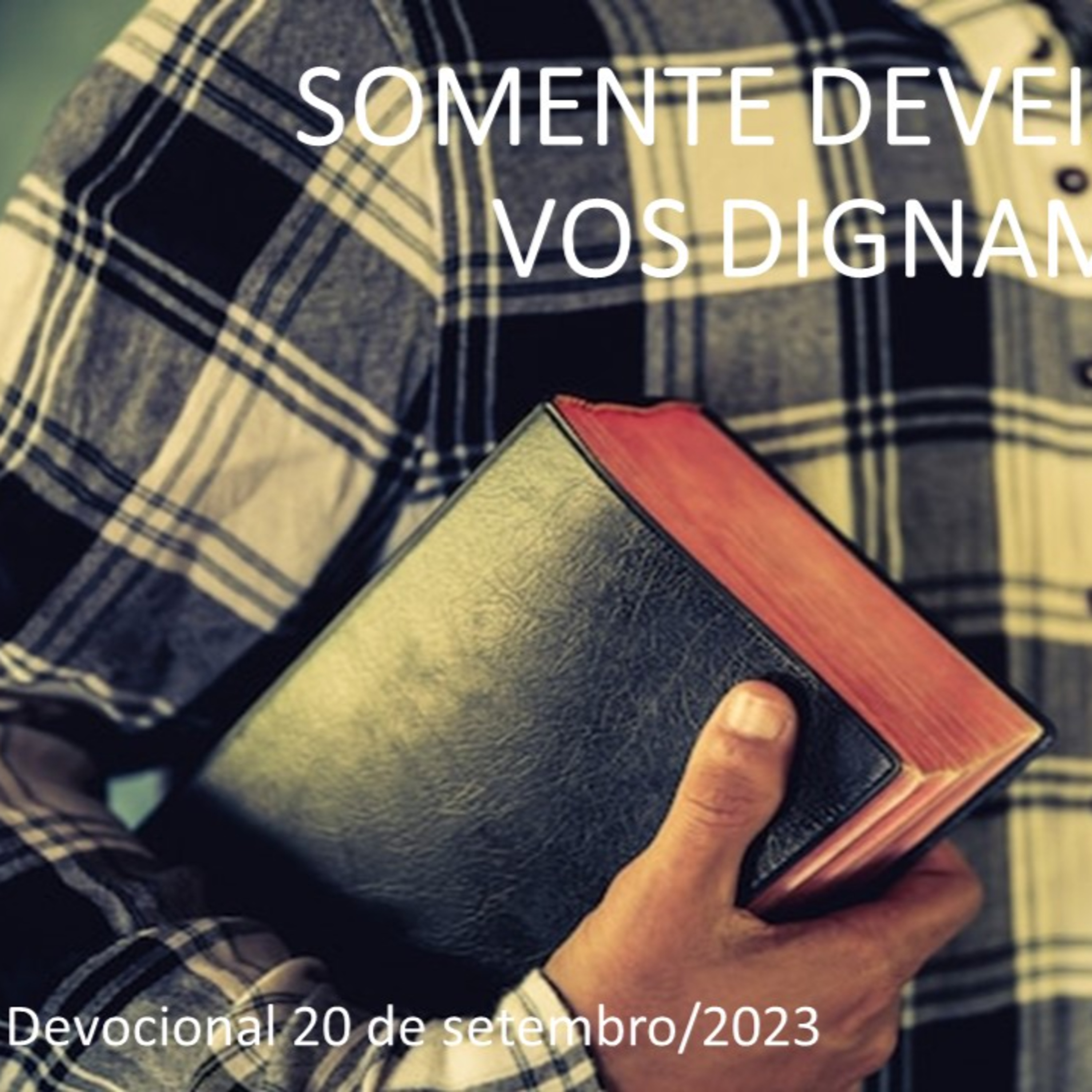 SOMENTE DEVEIS PORTAR-VOS DIGNAMENTE 