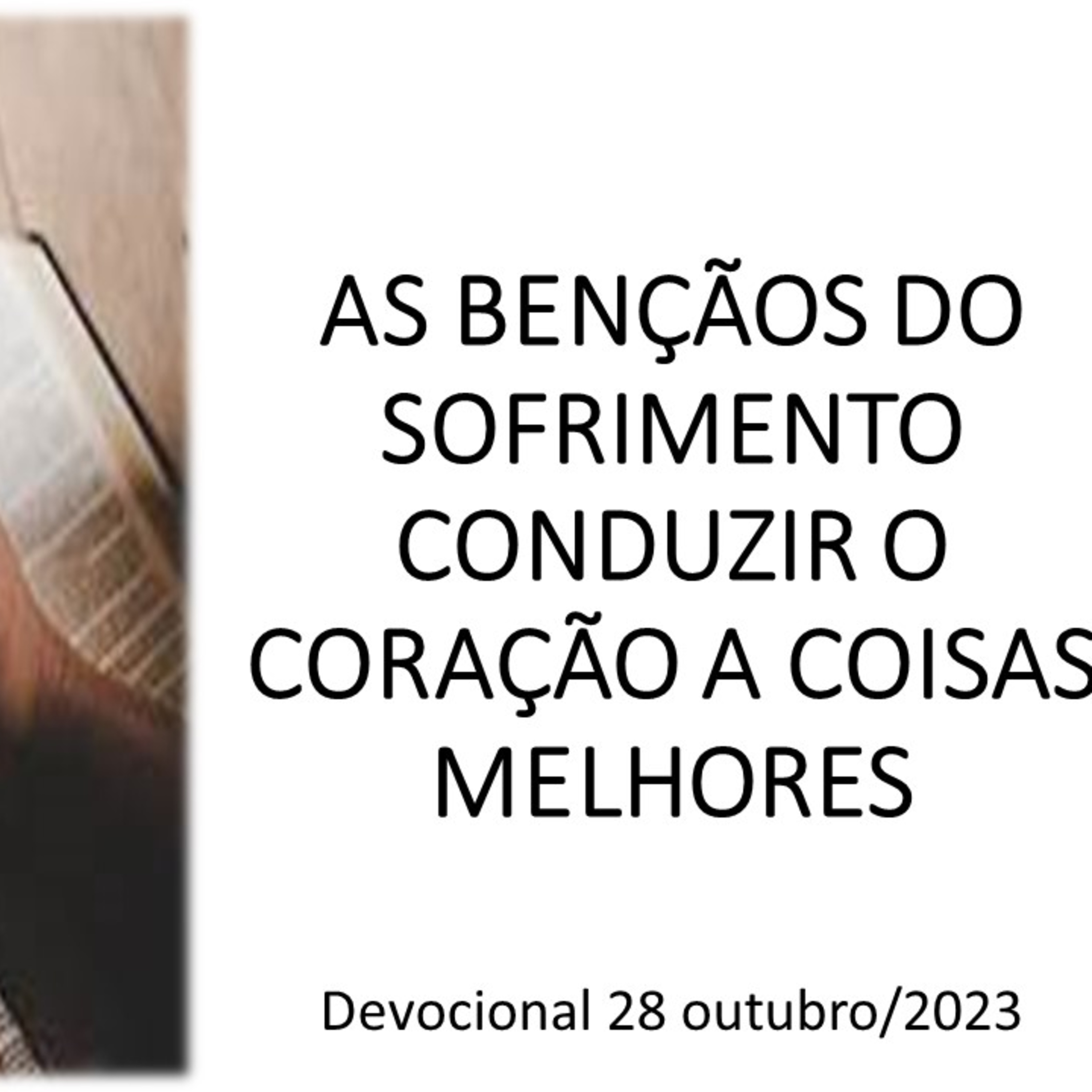 AS BENÇÃOS DO SOFRIMENTO: CONDUZIR O CORAÇÃO A COISAS MELHORES
