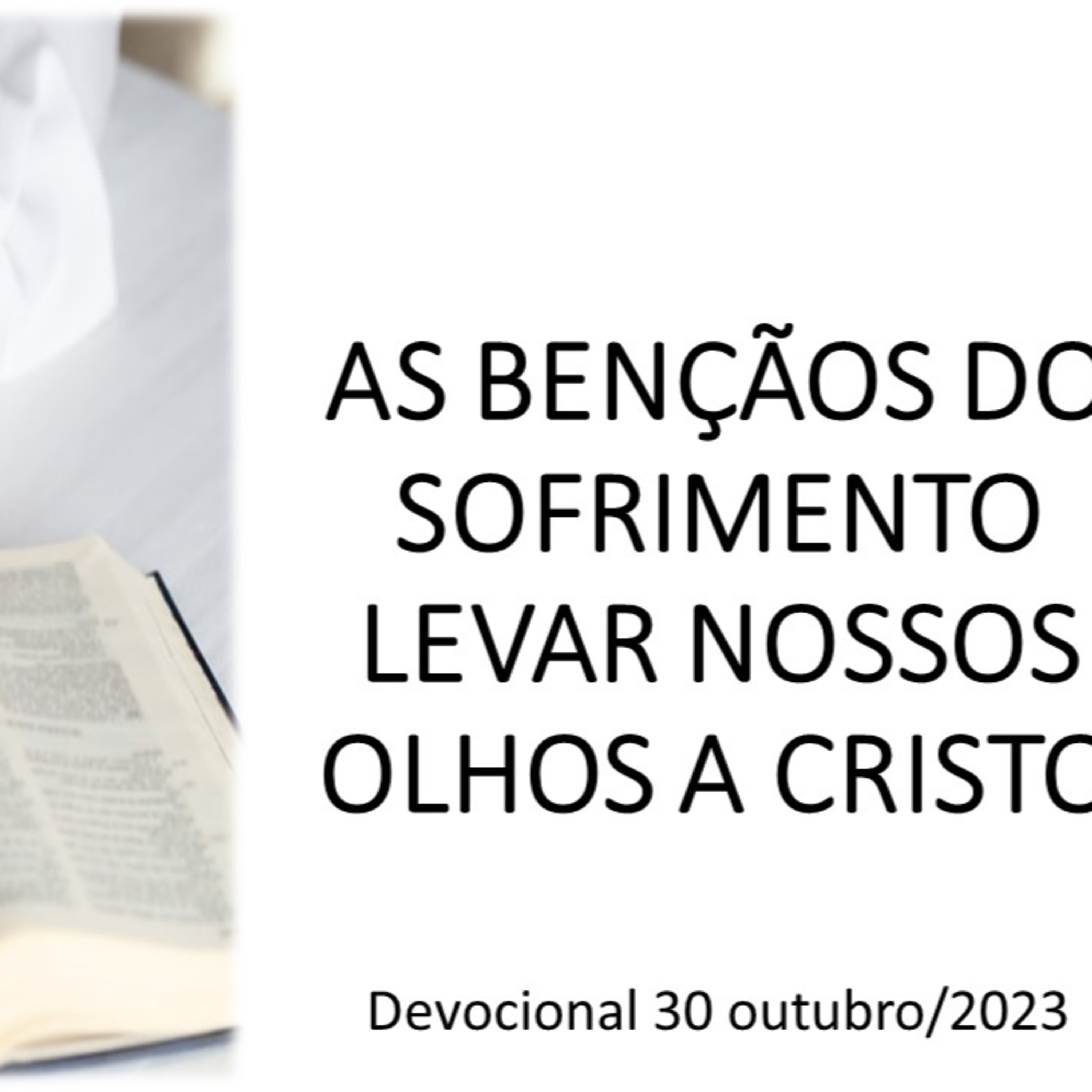 AS BENÇÃOS DO SOFRIMENTO: LEVAR NOSSOS OLHOS A CRISTO