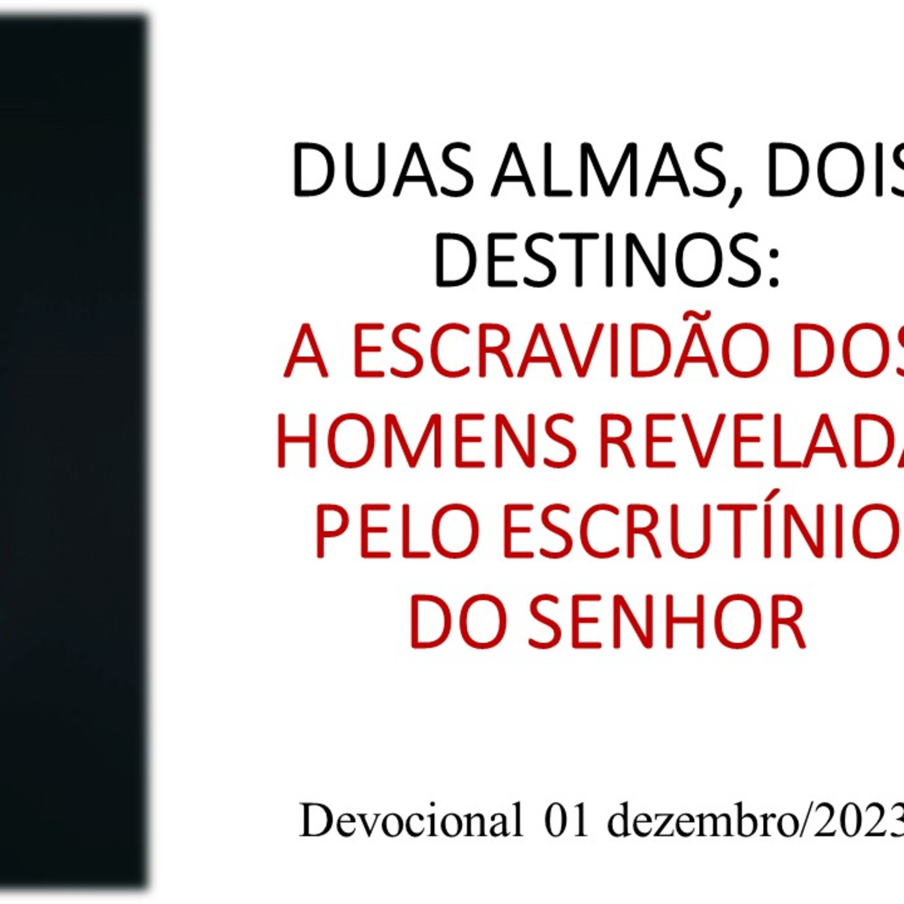 DUAS ALMAS, DOIS DESTINOS: A ESCRAVIDÃO DOS HOMENS REVELADA PELO ESCRUTÍNIO DO SENHOR