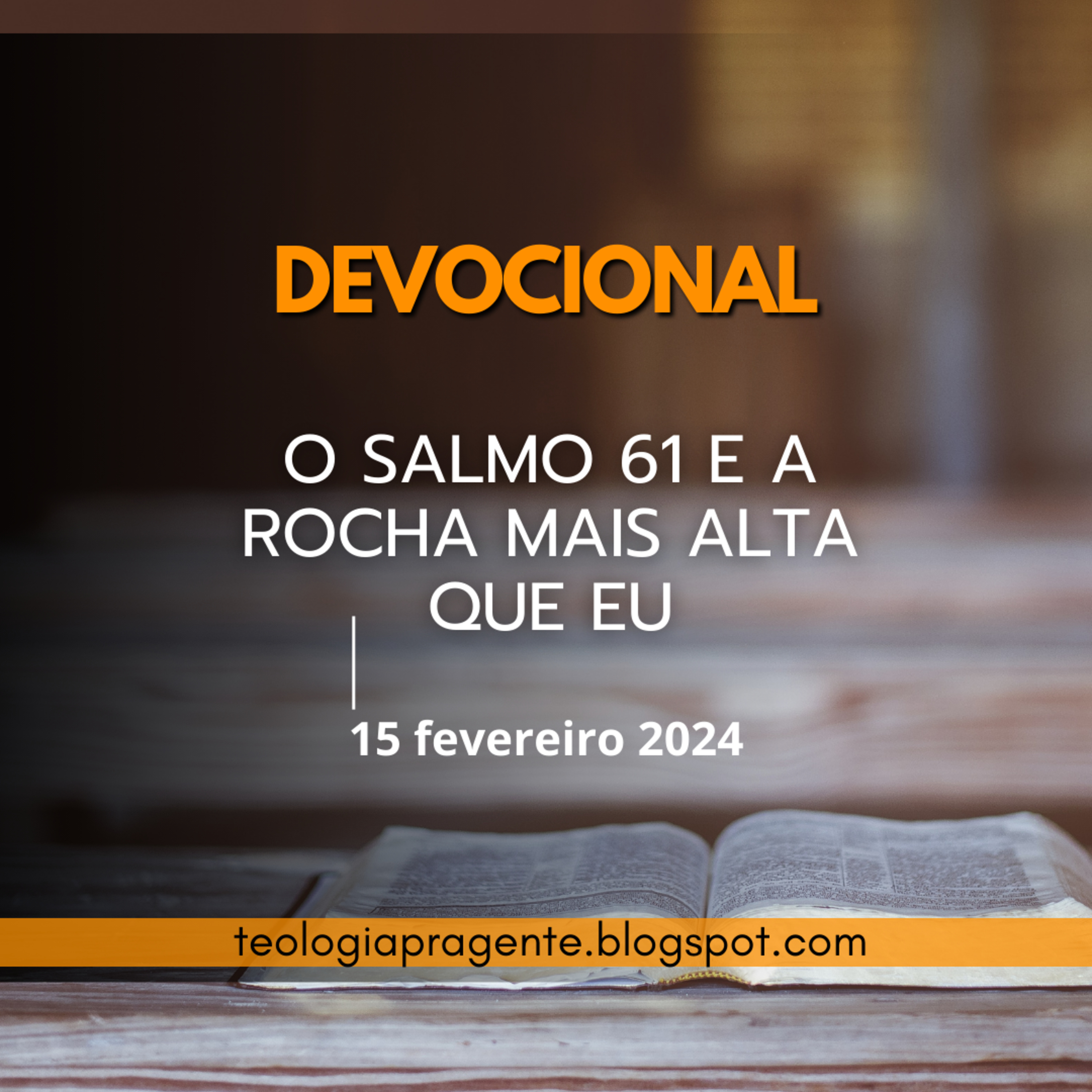 O SALMO 61 E A ROCHA MAIS ALTA QUE EU