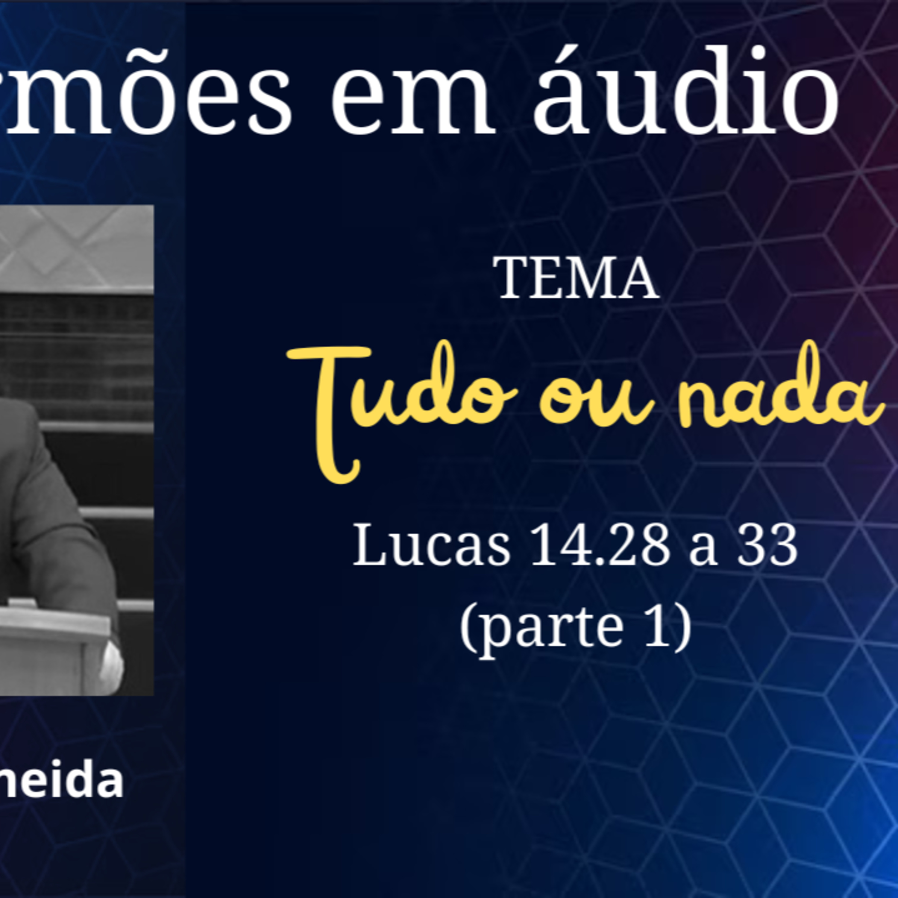 Sermões em áudio #01 TUDO OU NADA (parte 1) episode artwork