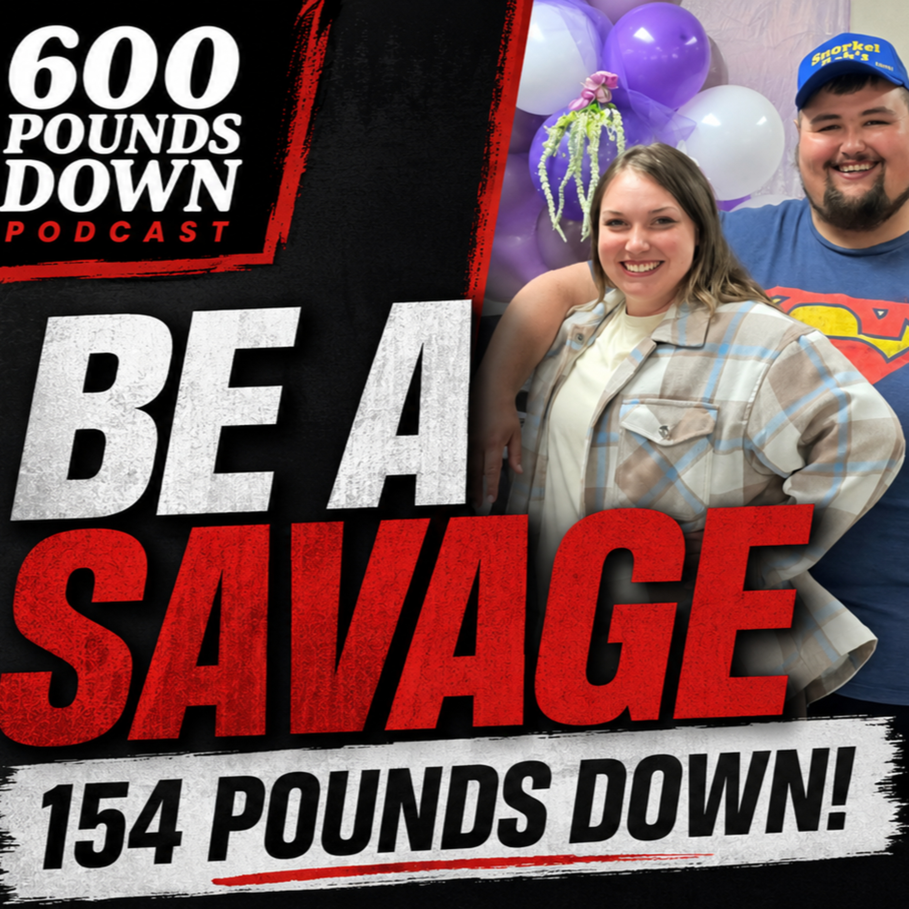 600 Pounds Down Podcast - Be A Savage:154 Pounds Down! With Guest: Anthony Savage episode artwork