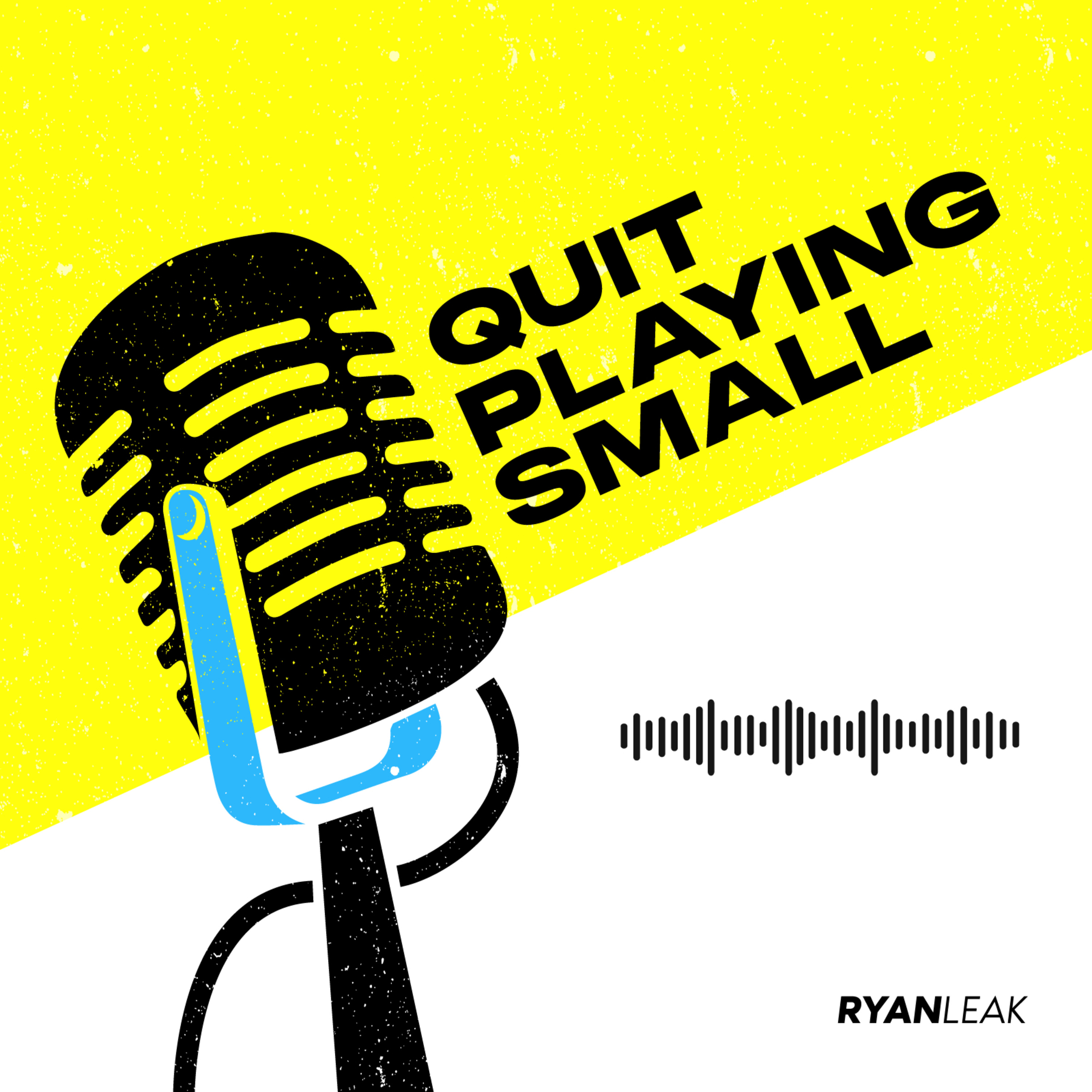 Quit Playing Small