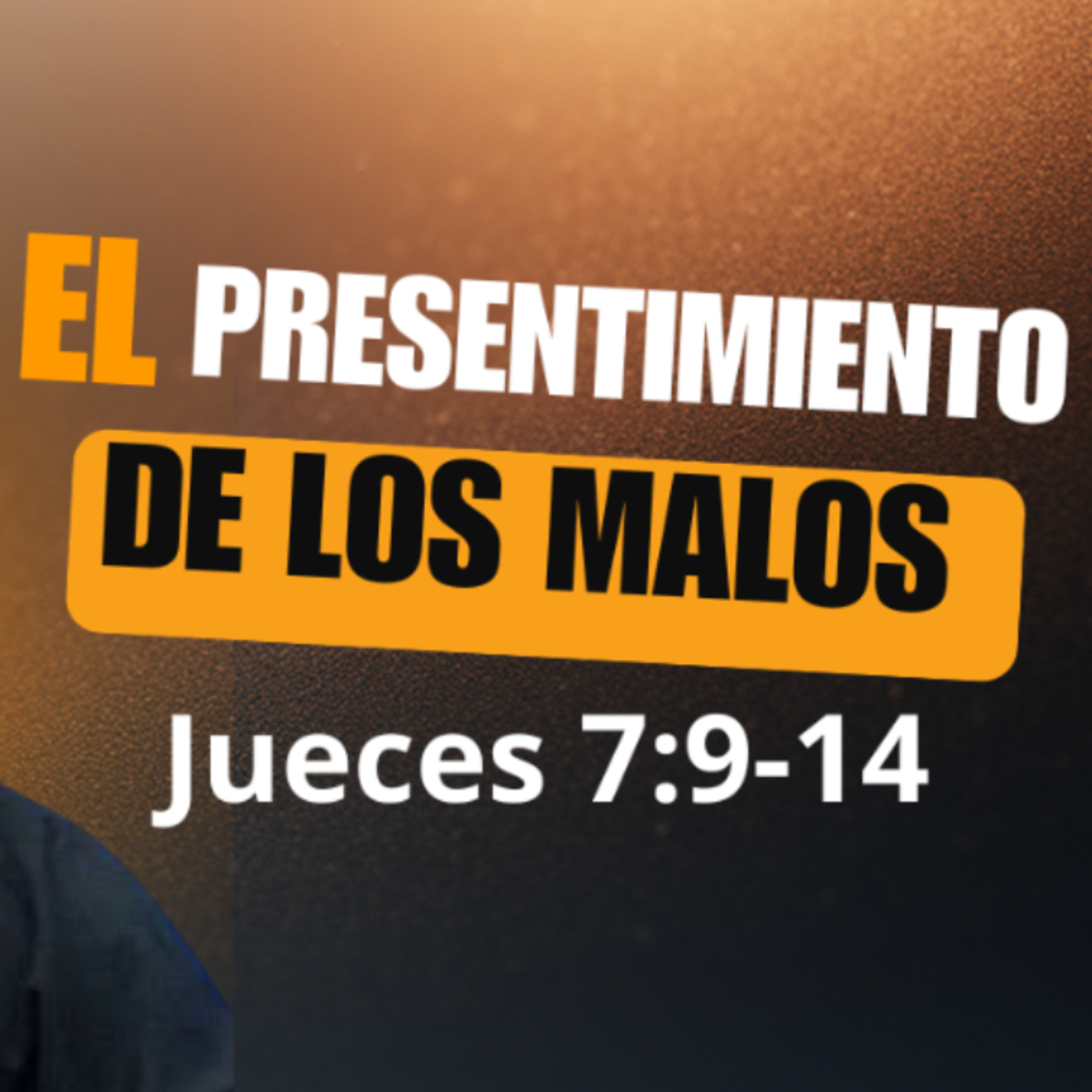 El presentimiento de los malos - Jueces 7 :9-14