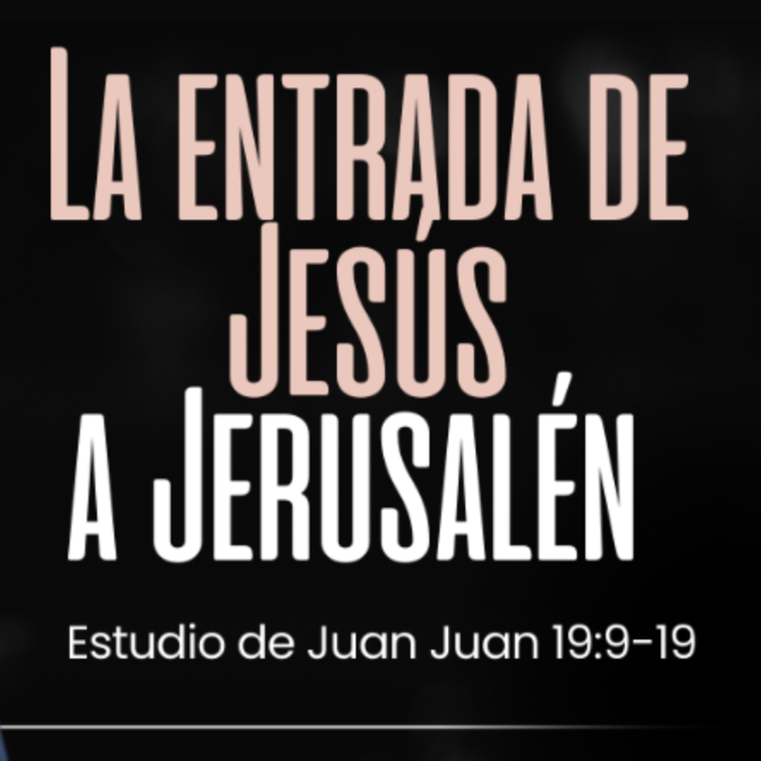 La entrada de Jesús a Jerusalén - Estudio de Juan 19:9-19