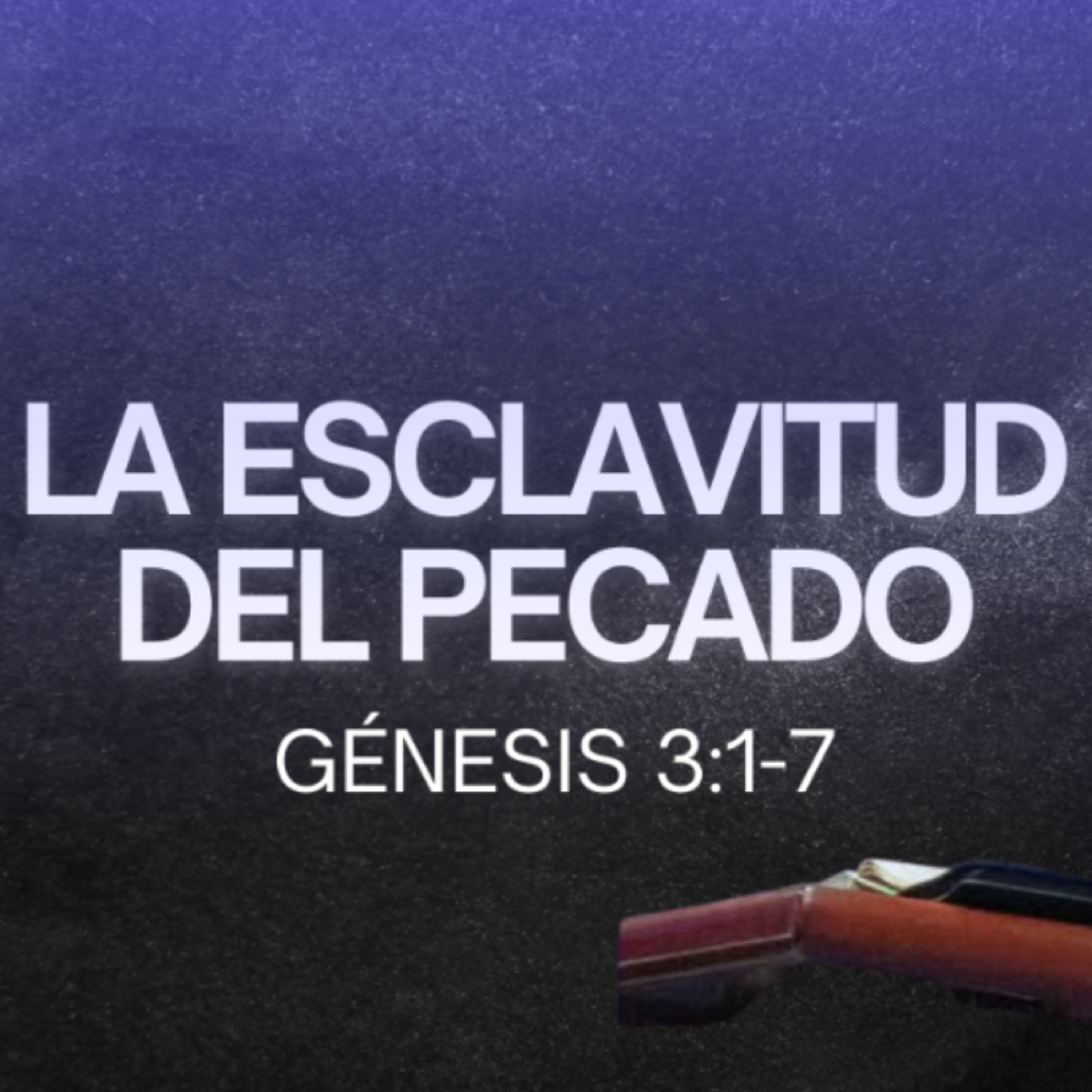 La esclavitud del pecado - Génesis 3 :1-7