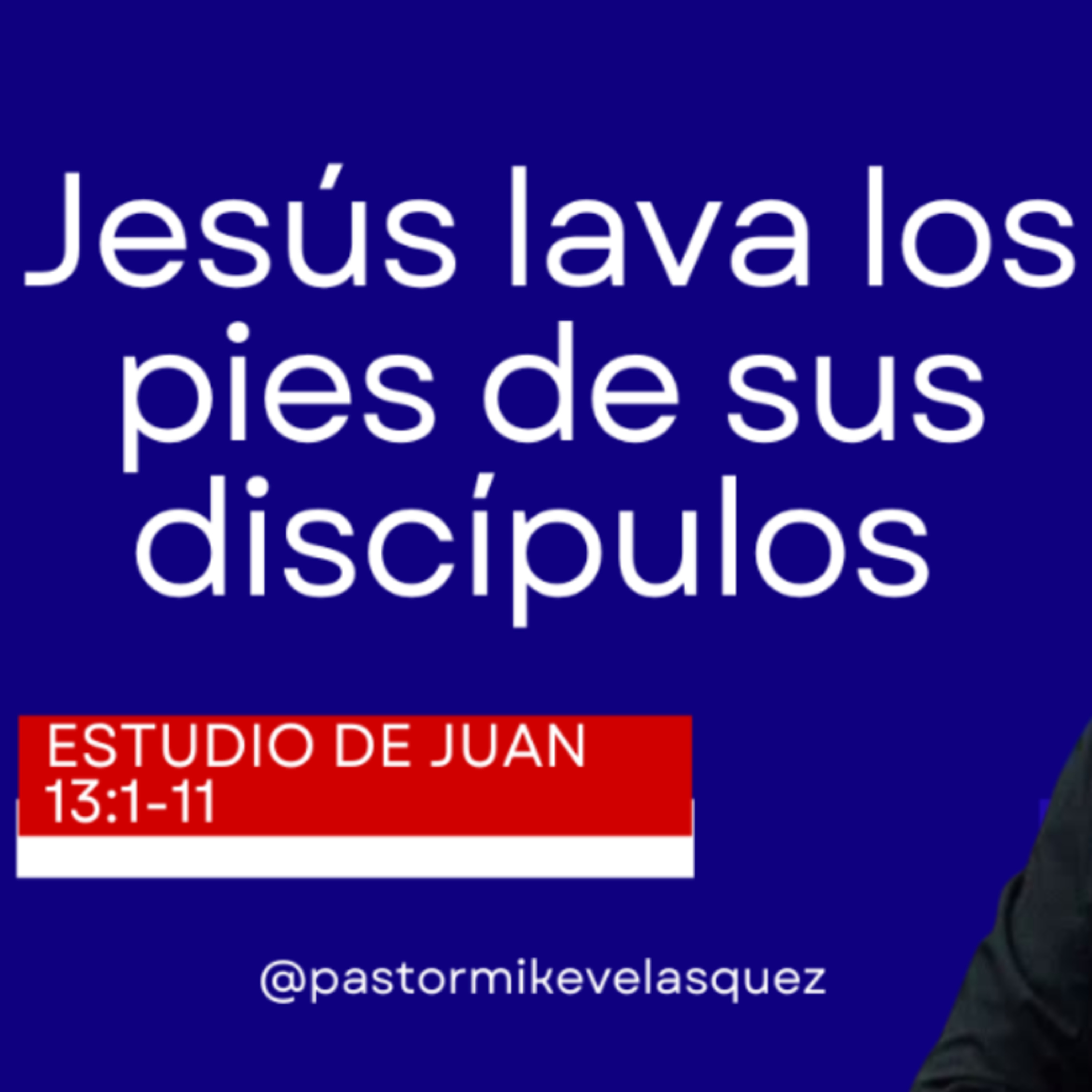 Jesús lava los pies de sus discípulos - Estudio de Juan 13:1-11