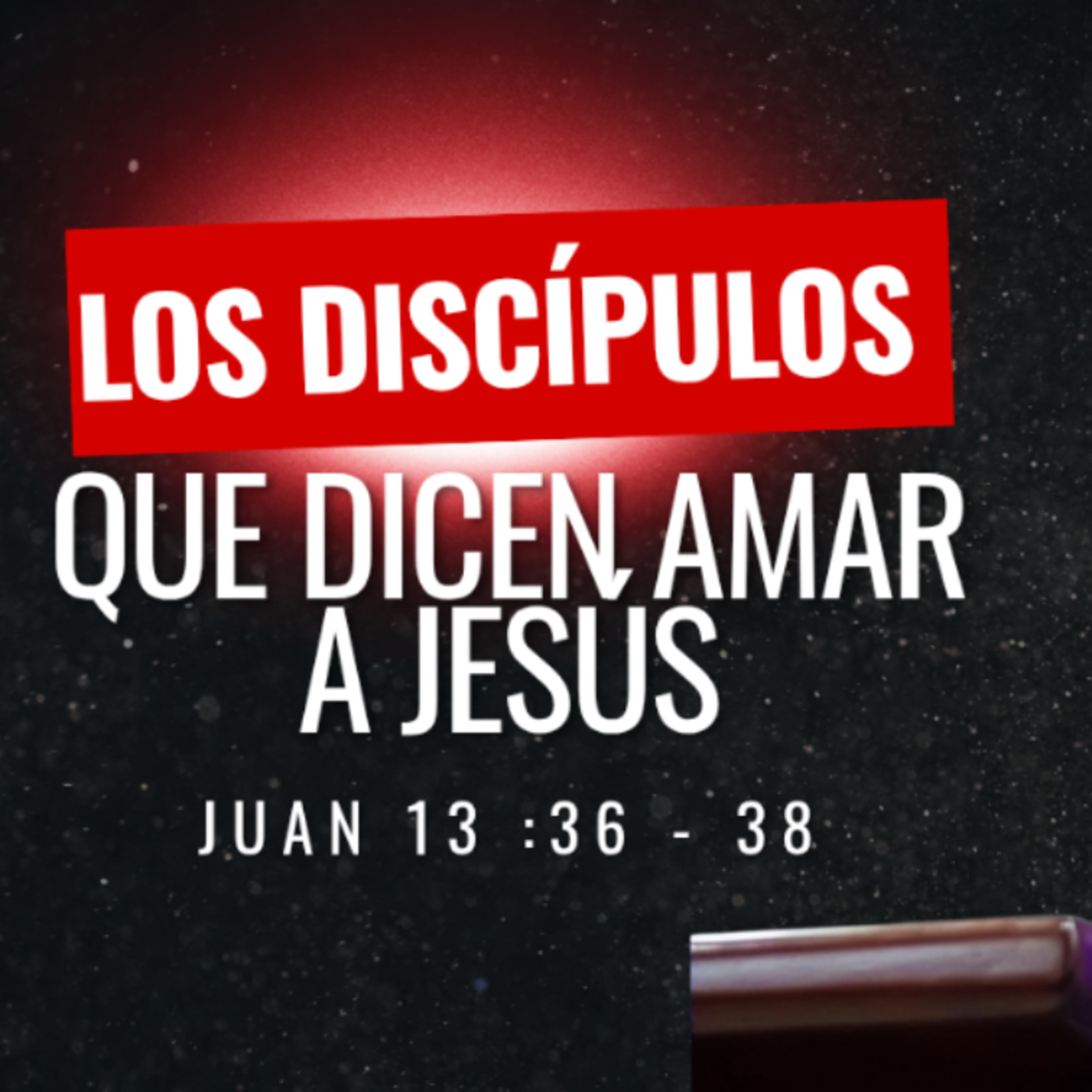 Los discípulos que dicen amar a Jesús - Juan 13 :36-38