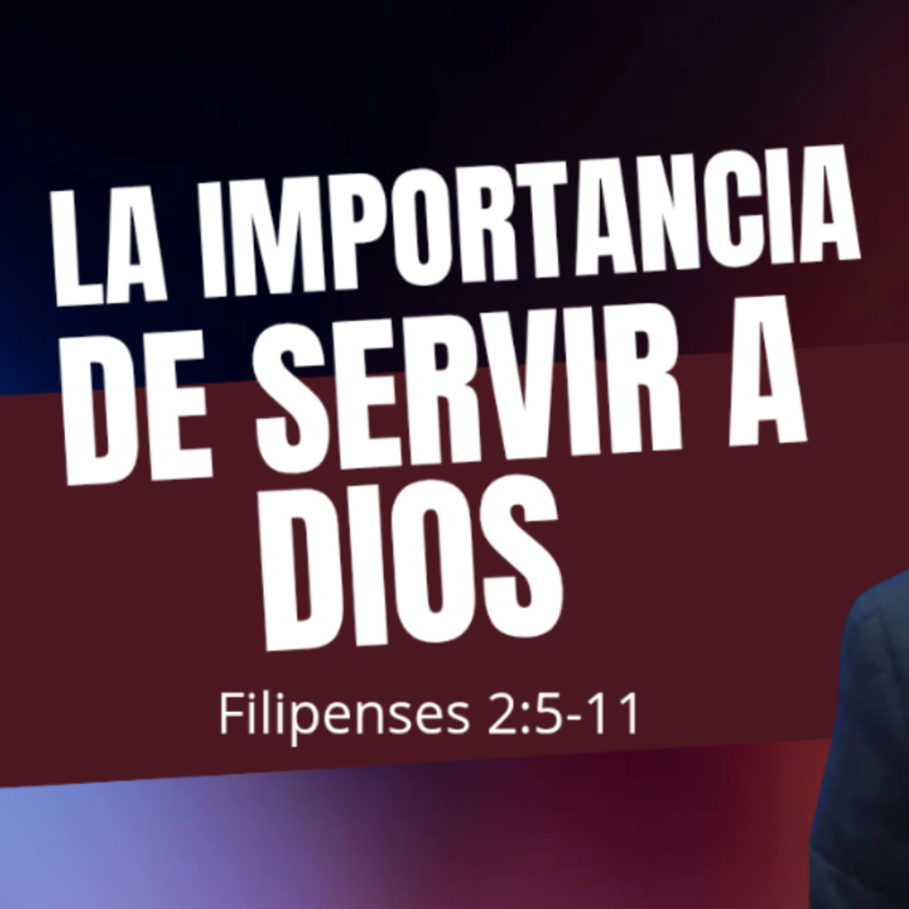 La importancia de servir a Dios - Filipenses 2:5-11