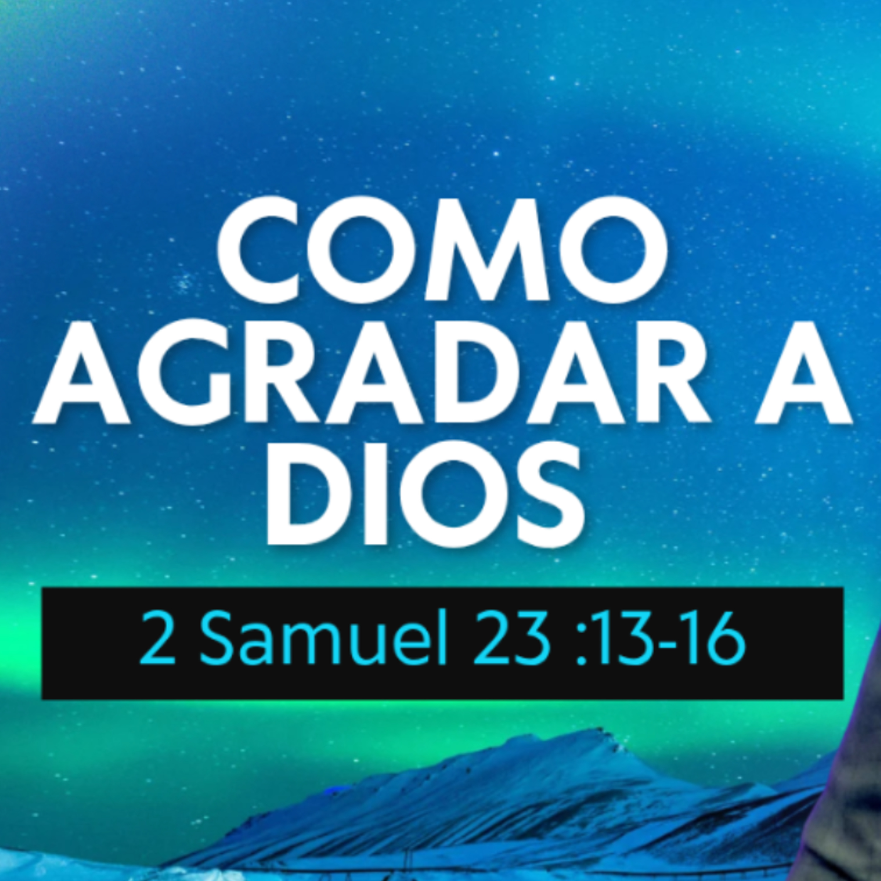 Como agradar a Dios - 2 Samuel 23 :13-16