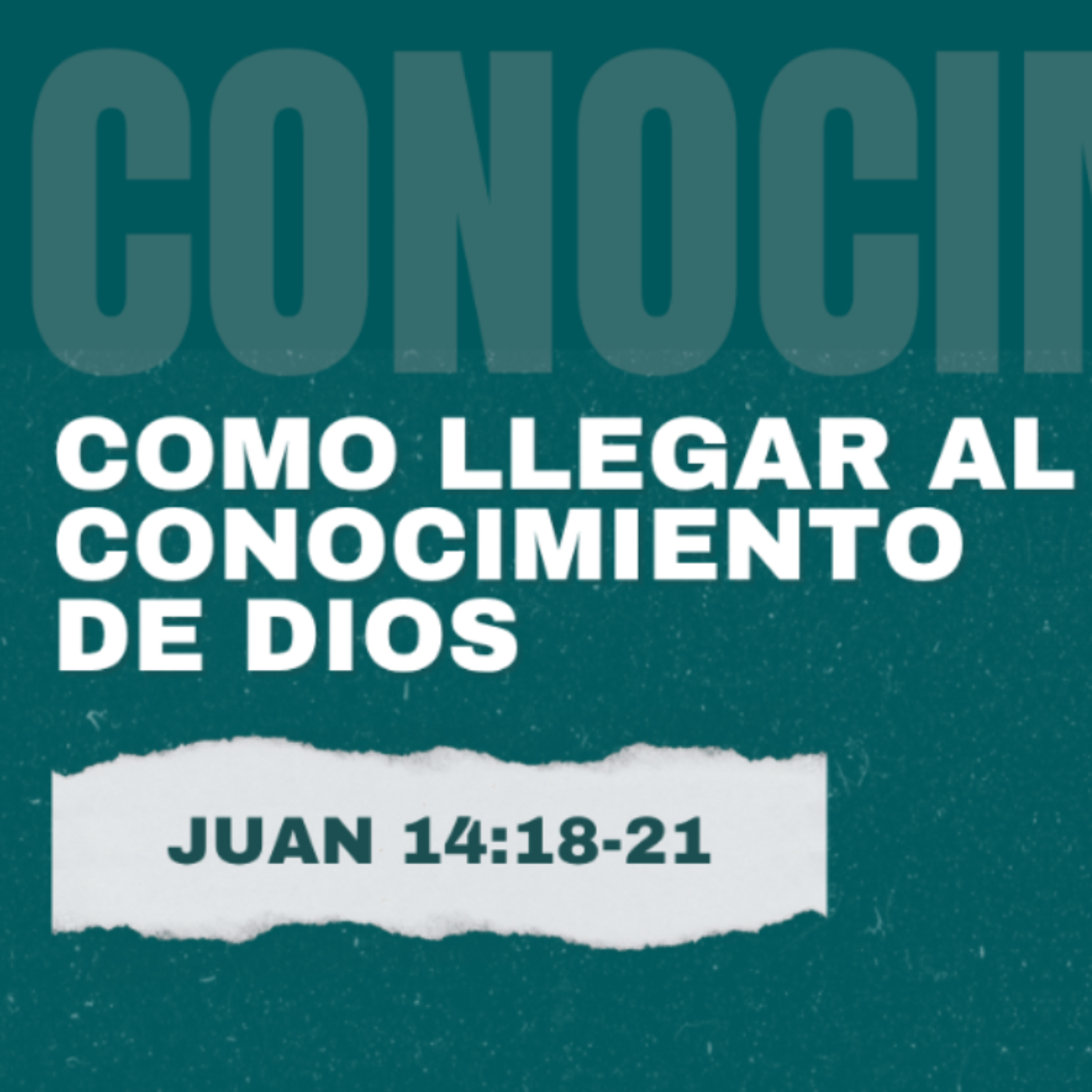 Cómo llegar al conocimiento de Dios - Juan 14 :18-21