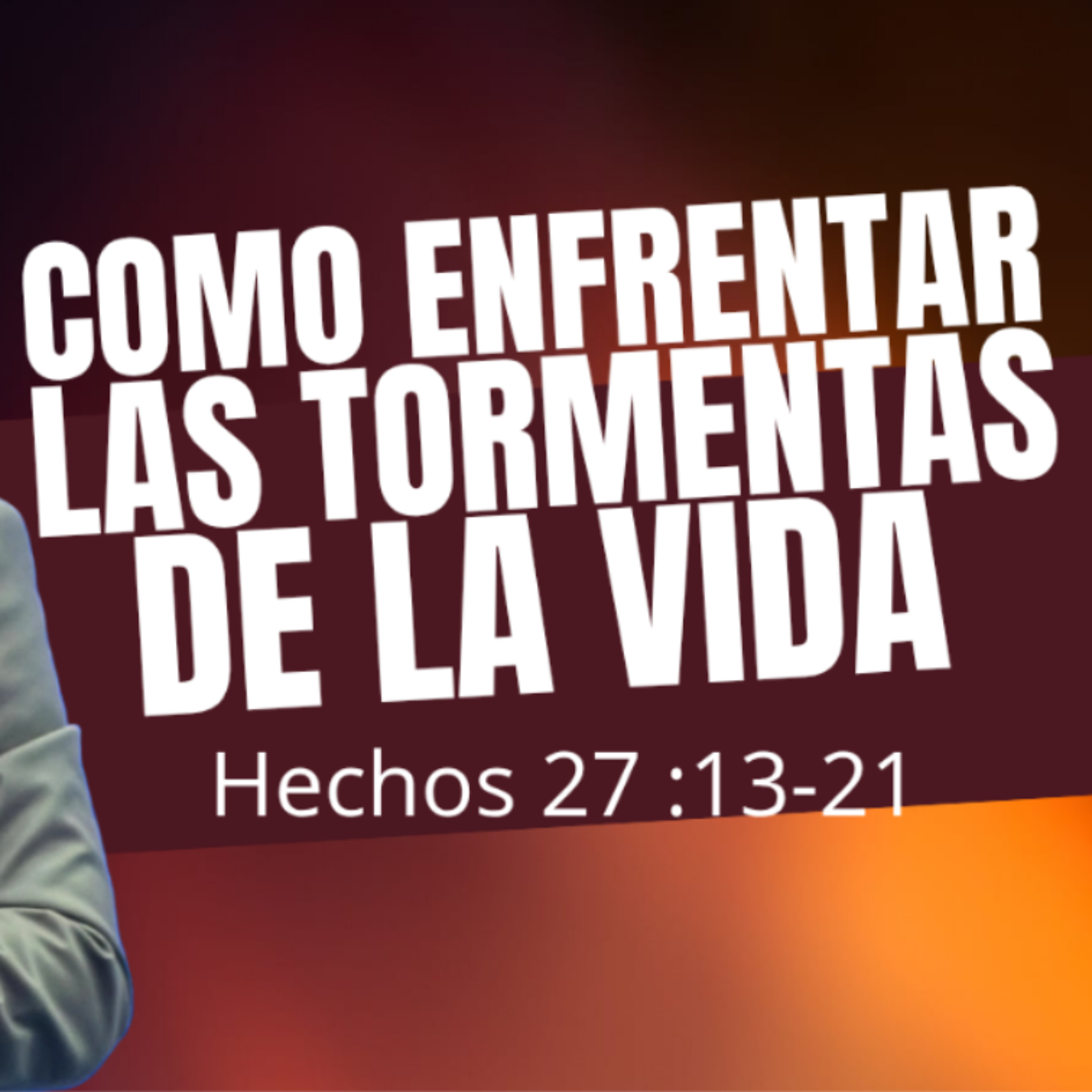 Cómo enfrentar las tormentas de la vida :Hechos 27:13-21