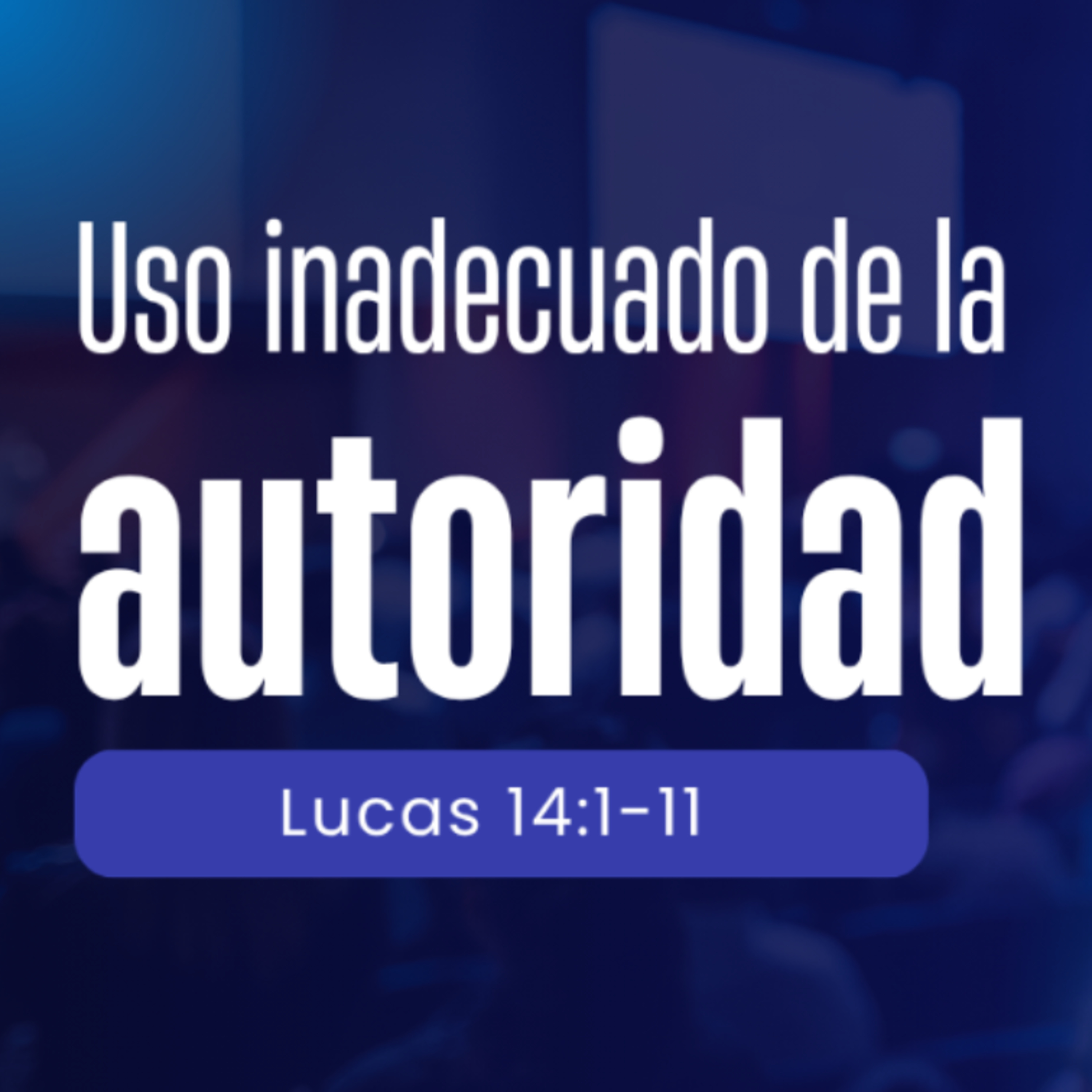 Uso inadecuado de autoridad - Lucas 14:1-11