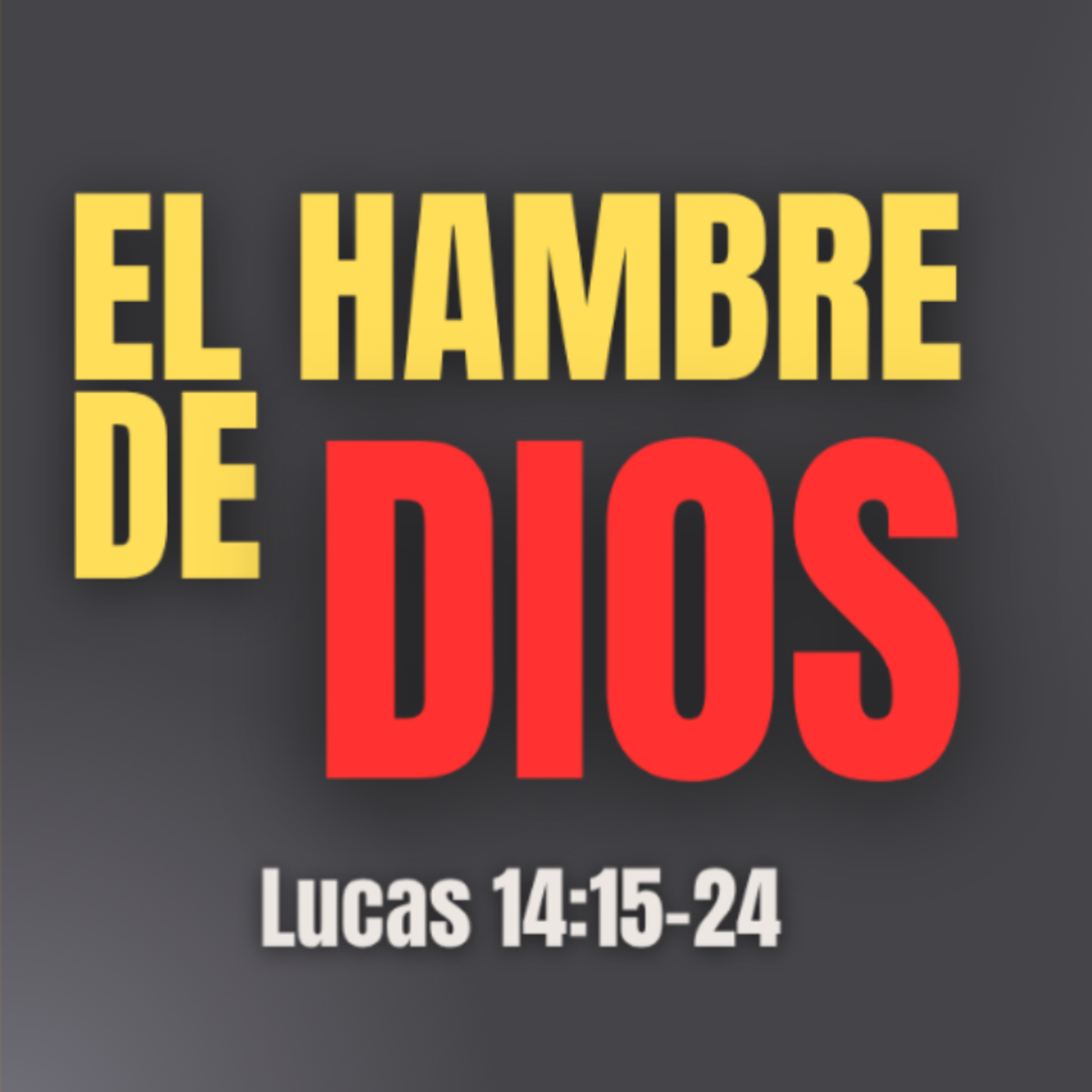 El Hambre de Dios - Lucas 14:15-24